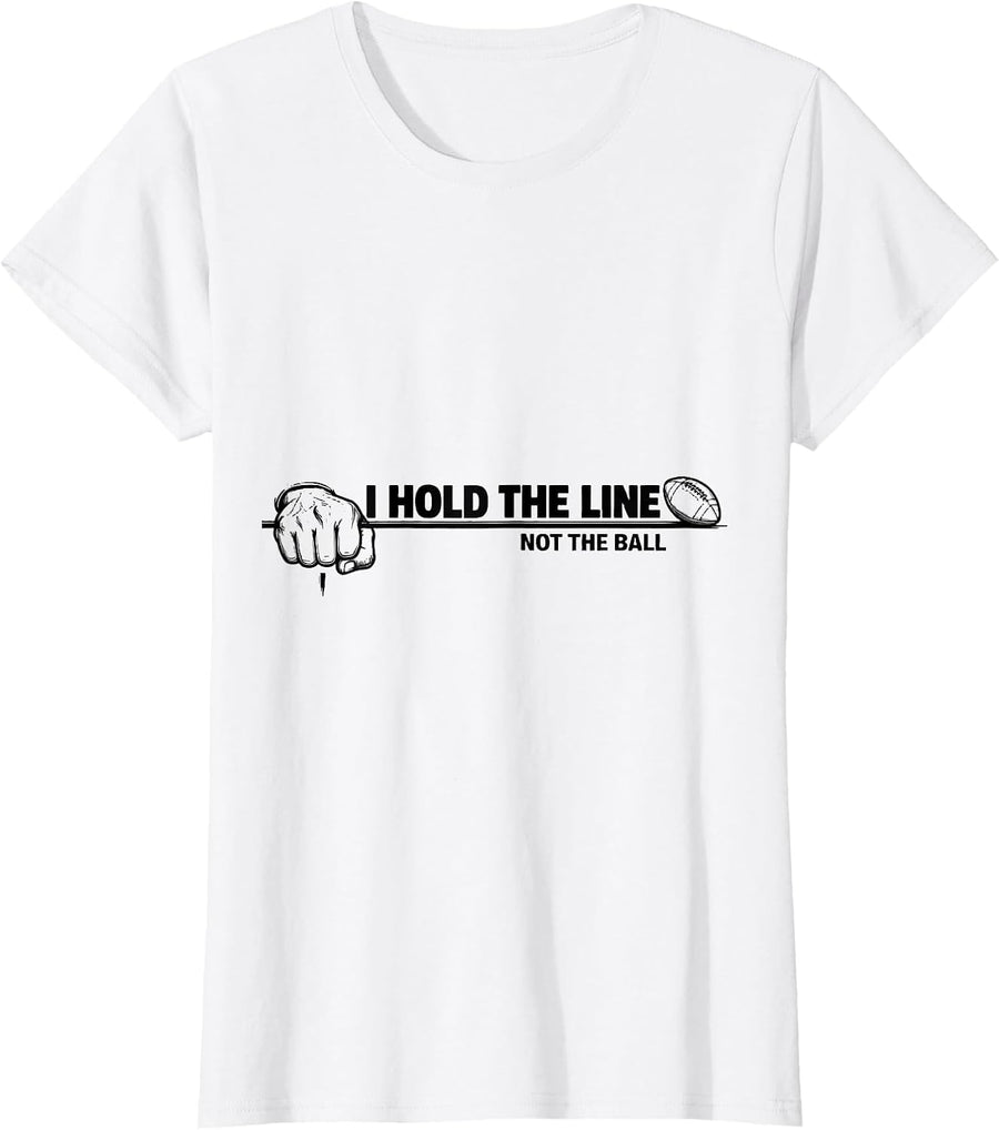 Women's I Hold The Line, Not The Ball Funny Football Lineman Sports T-Shirt - White
