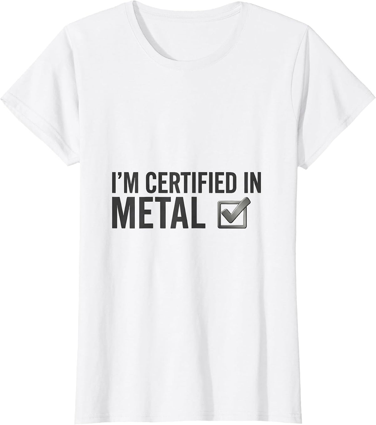 Women's I'm Certified In Metal Funny Heavy Metal Fan Metalhead Humor T-Shirt - White