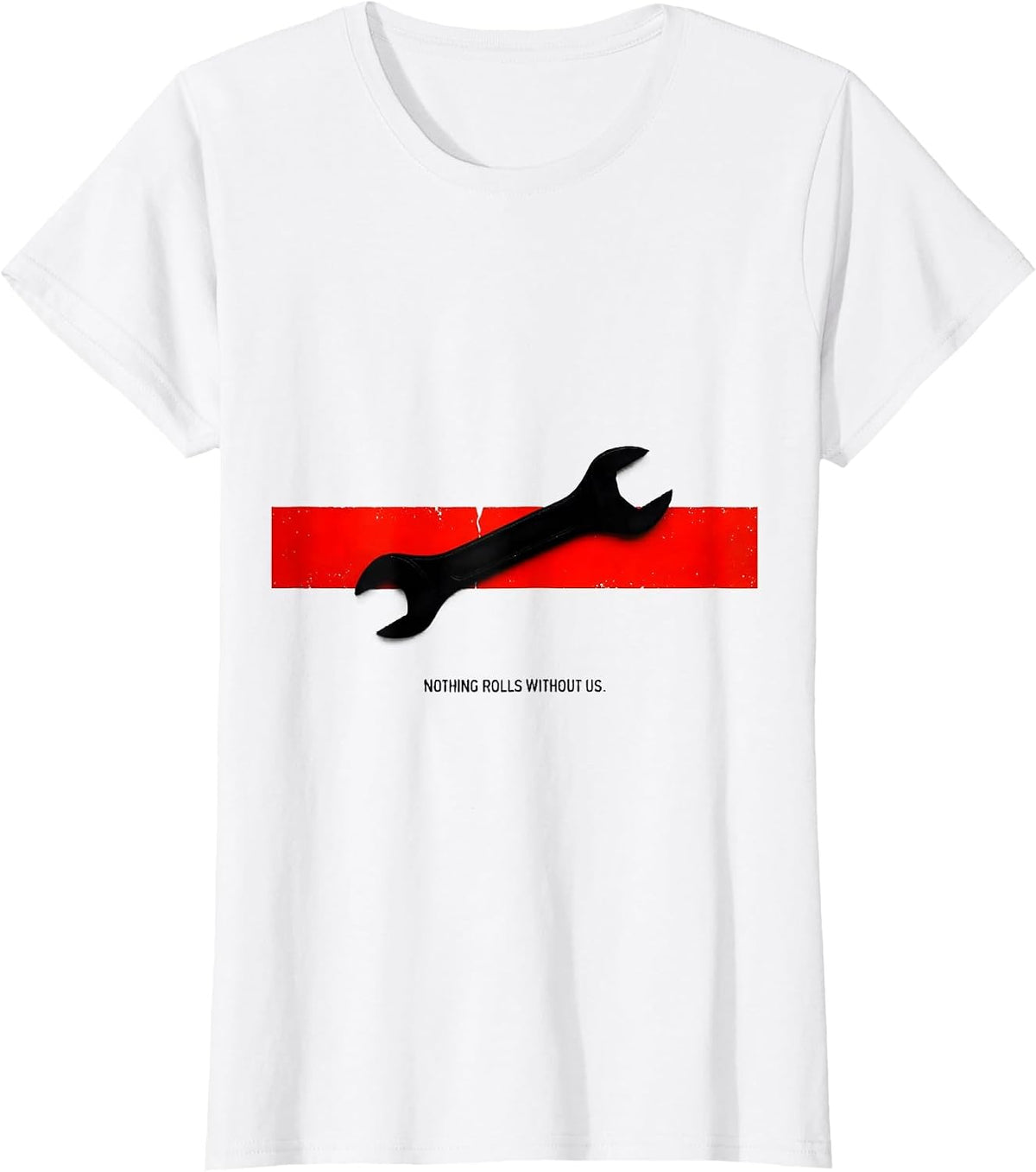 Nothing Rolls Without Us Patriotic Mechanic Oilfield Worker T-Shirt - White