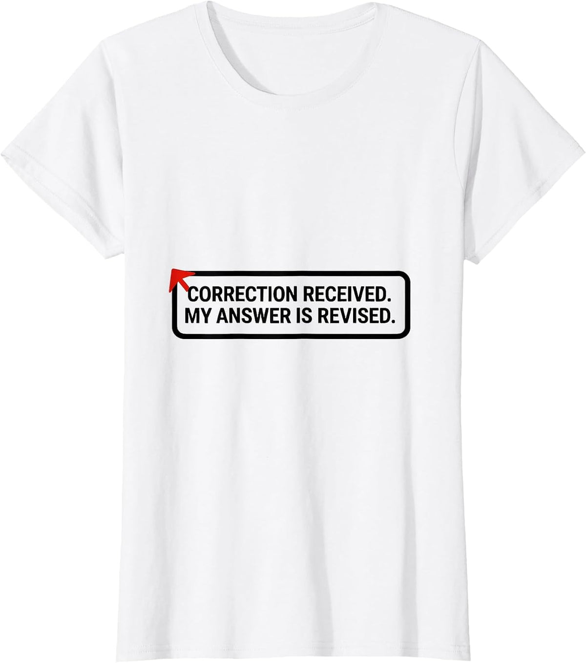 Correction Received My Answer Is Revised AI Humor T-Shirt - White