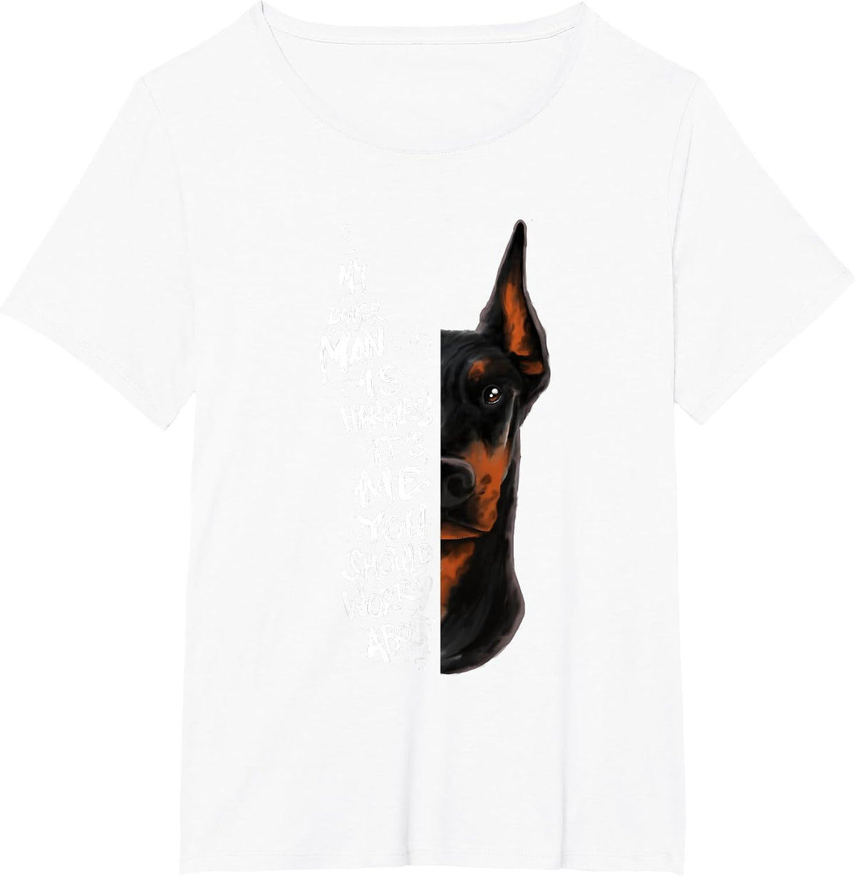 My Doberman is Harmless.. Doberman Quote Pinscher Funny T-Shirt - White
