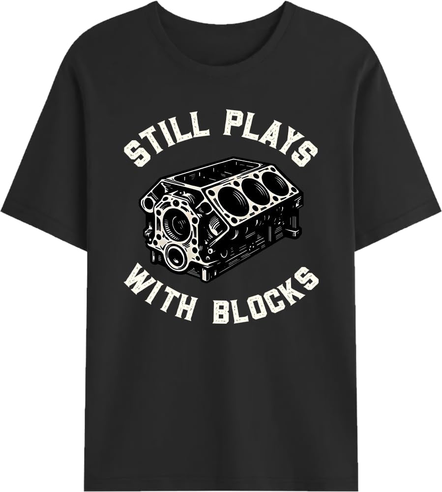 Still Plays with Blocks Shirt Funny Car Guy Engine Mechanic Humor Tee - Black