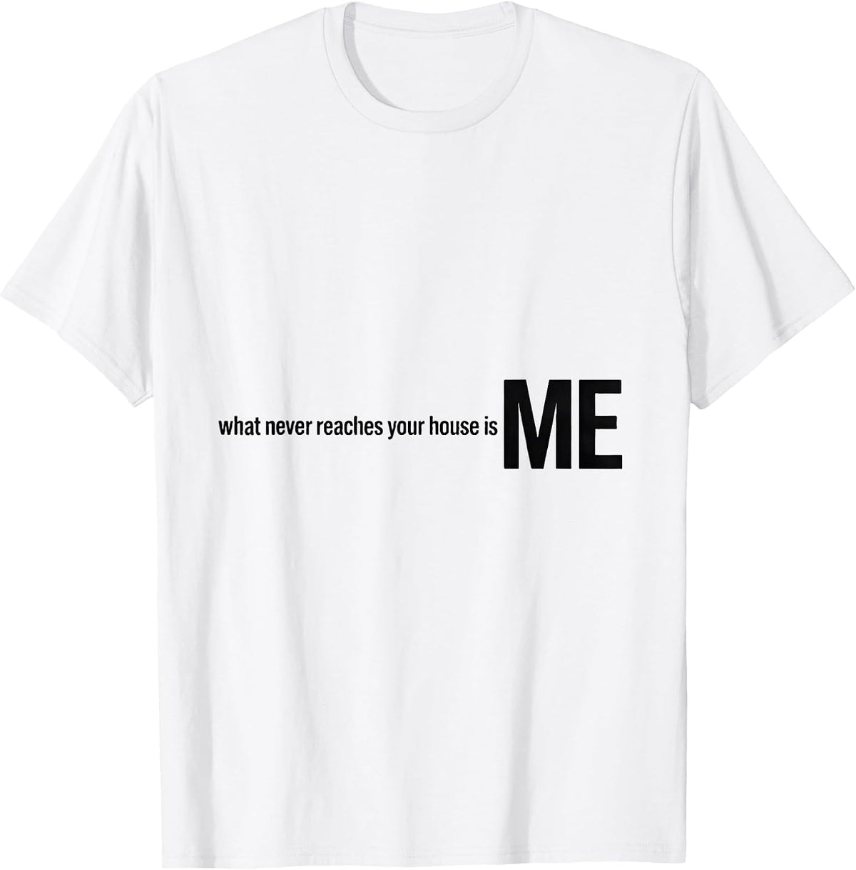 Men's What Never Reaches Your House Is Me Funny Plumber Gift T-Shirt - White