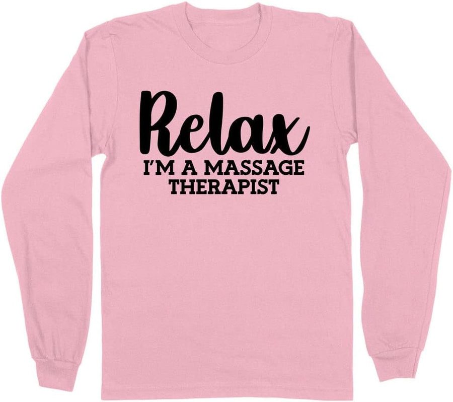 Relax I'm a Massage Therapist Long Sleeve Shirt Unisex - Pink