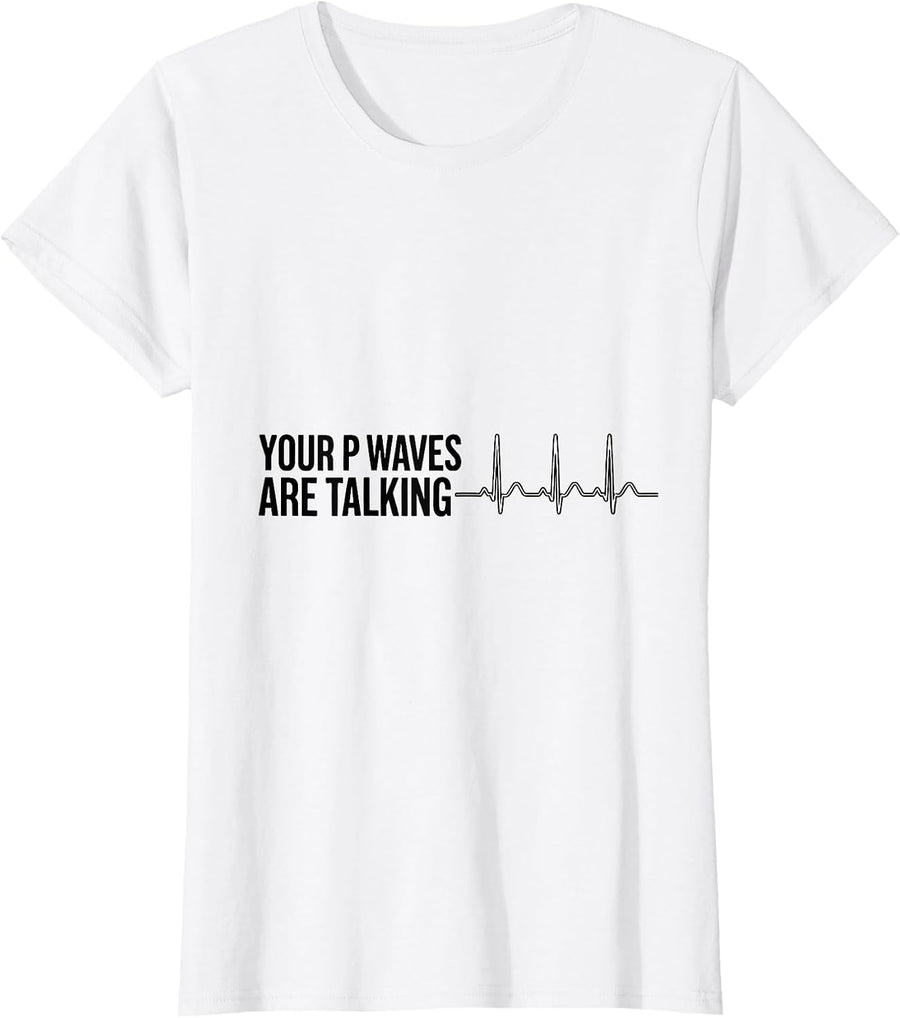 Women's Your P Waves Are Talking Funny Cardiac Tech ECG Humor T-Shirt - White
