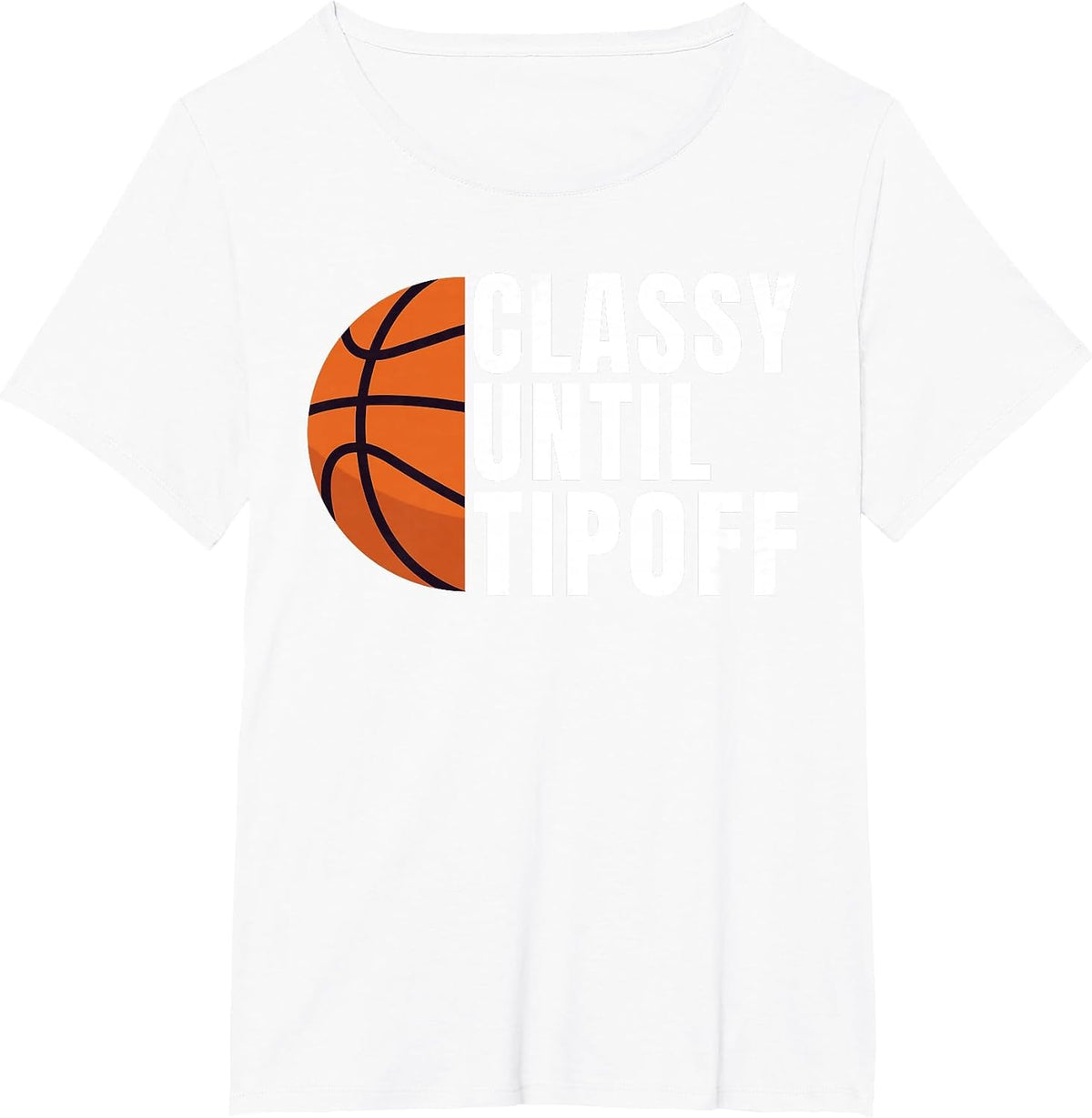 Classy Until Tipoff Funny Basketball T-Shirt - White