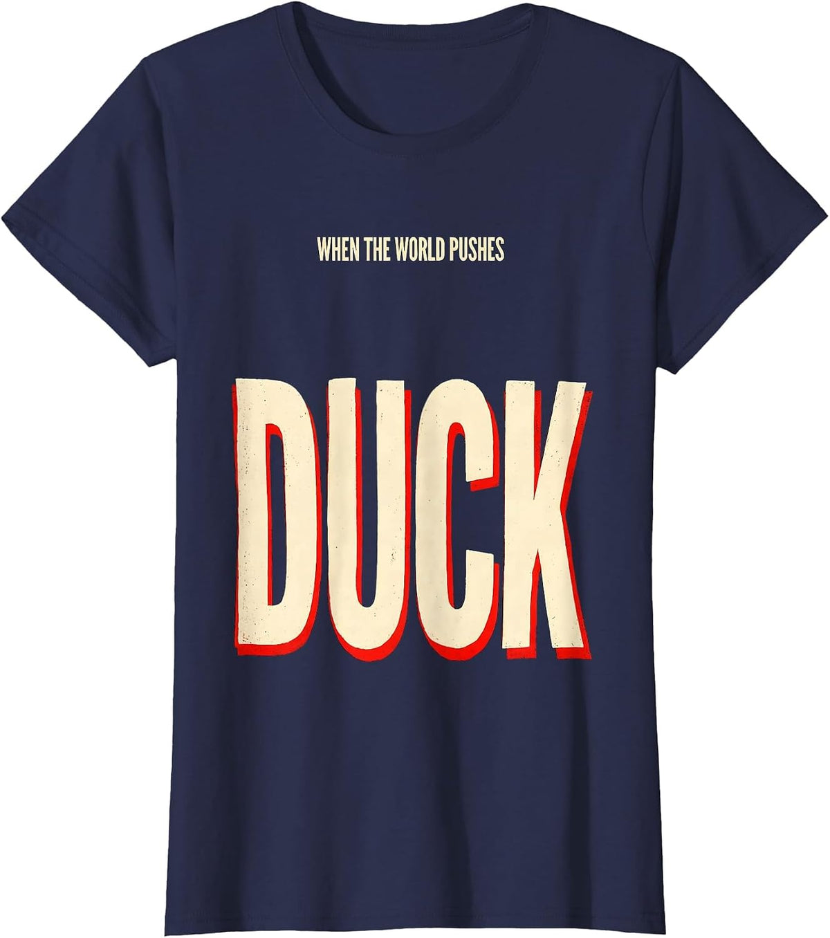 Women's When The World Pushes, Duck Funny Duck Lover Novelty Gift T-Shirt - Navy Blue