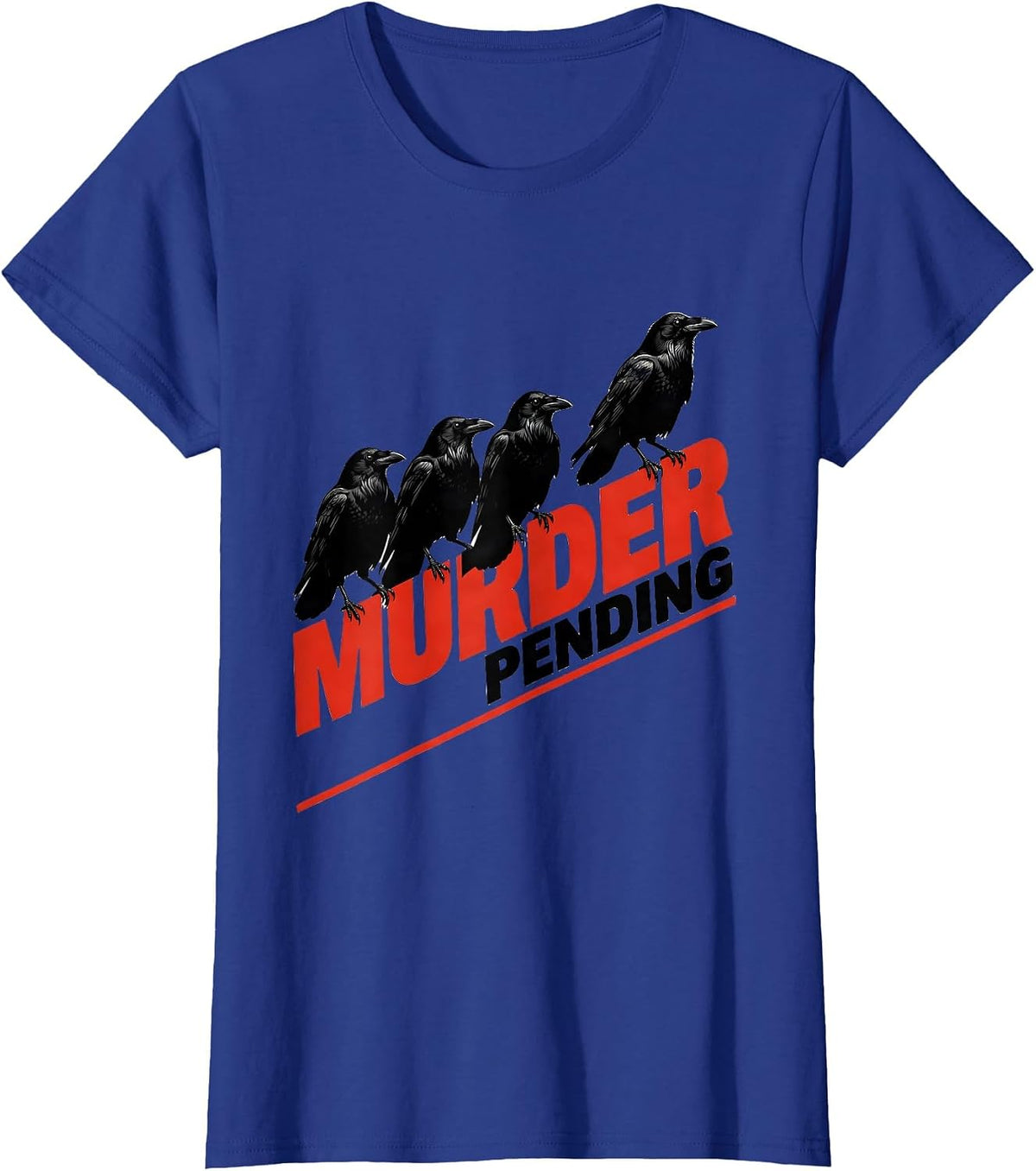 Women's Murder Pending Dark Humor Crow Raven Bird Lover Gothic T-Shirt - Royal Blue