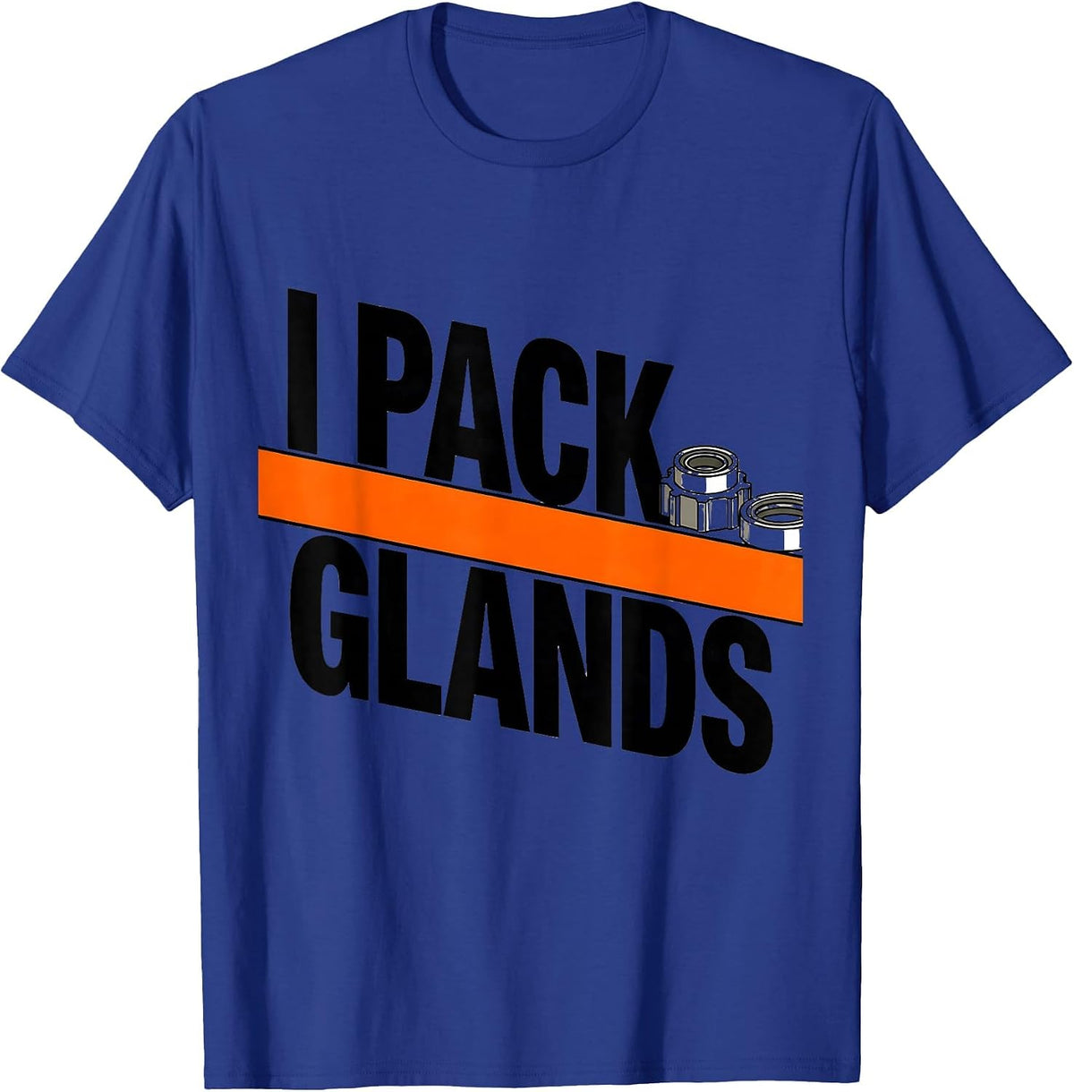 Men's I Pack Glands Funny Plumber Pipefitter Steamfitter Gift T-Shirt - Royal Blue
