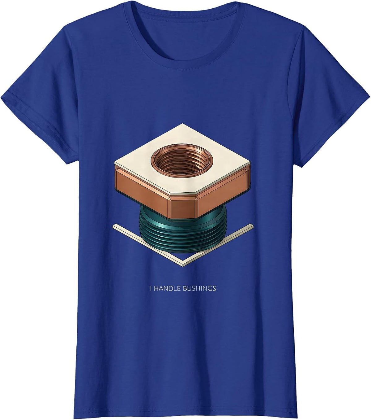 Women's I Handle Bushings Funny Plumber Pipefitter Trade Humor T-Shirt - Royal Blue