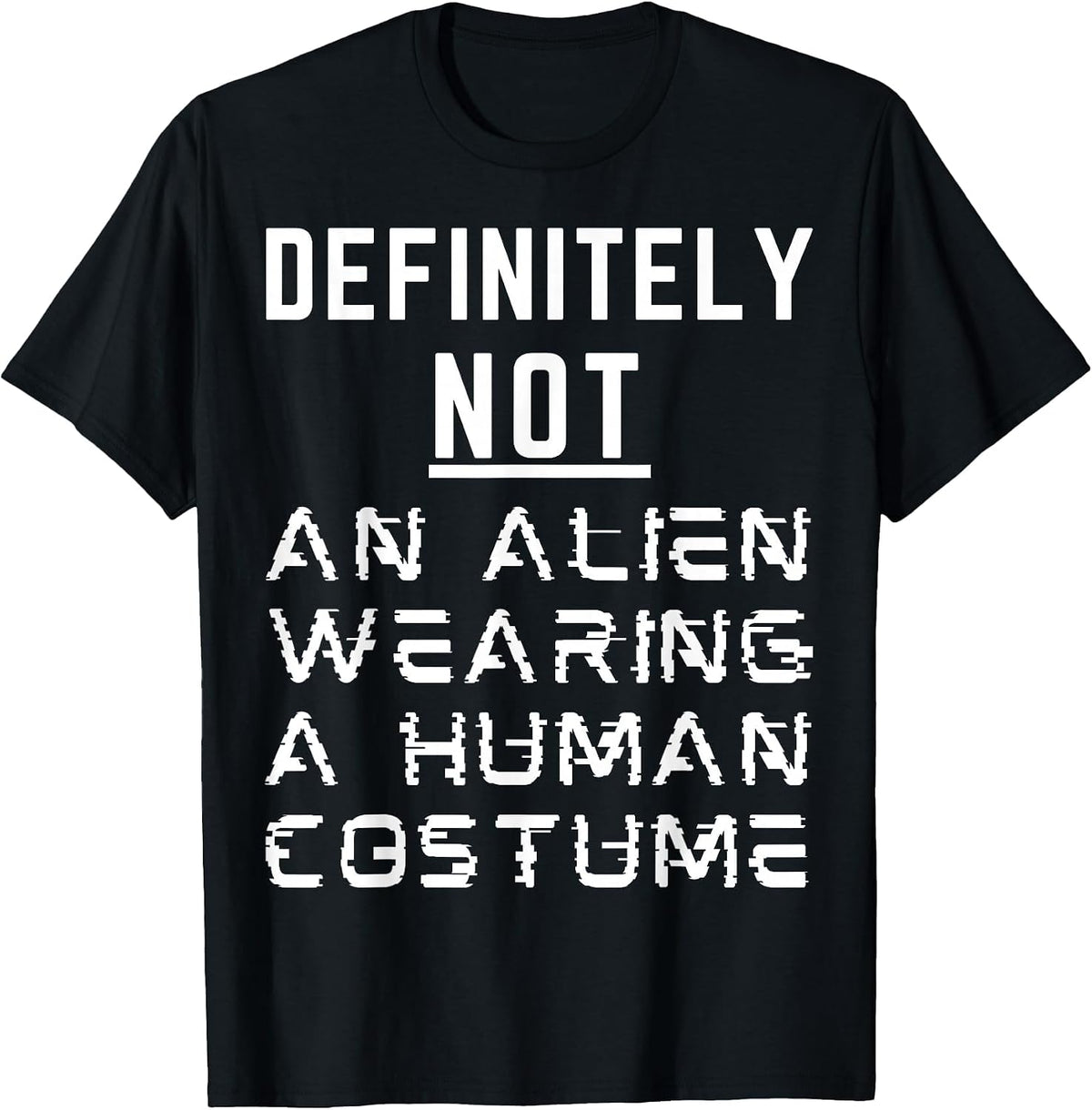 Definitely Not an Alien Wearing A Human Costume Halloween T-Shirt - Black