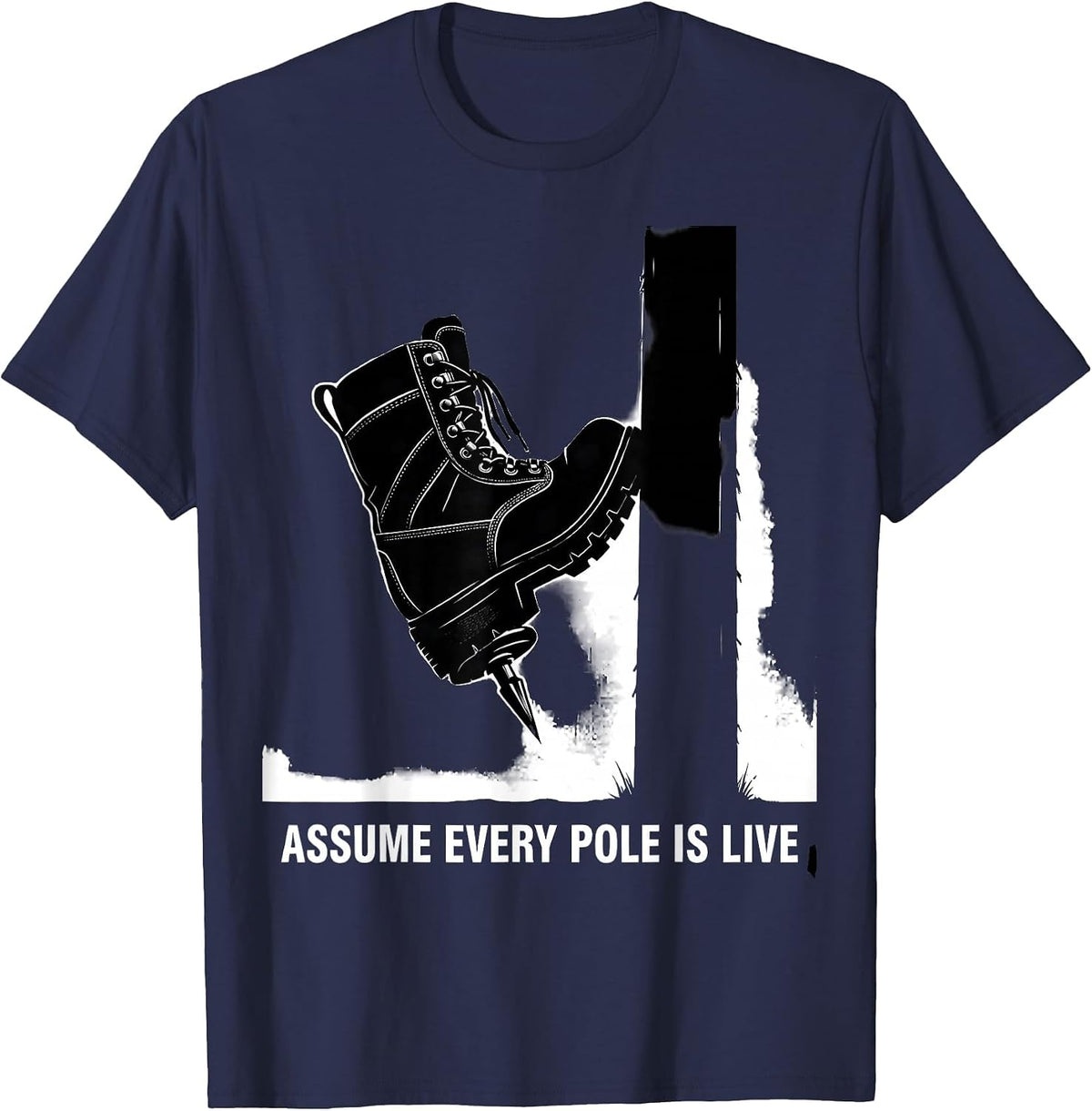 Assume Every Pole Is Live Funny Electrician Lineman Gift T-Shirt - Navy Blue