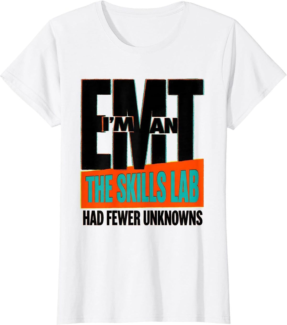I'm An EMT—The Skills Lab Had Fewer Unknowns Funny T-Shirt - White
