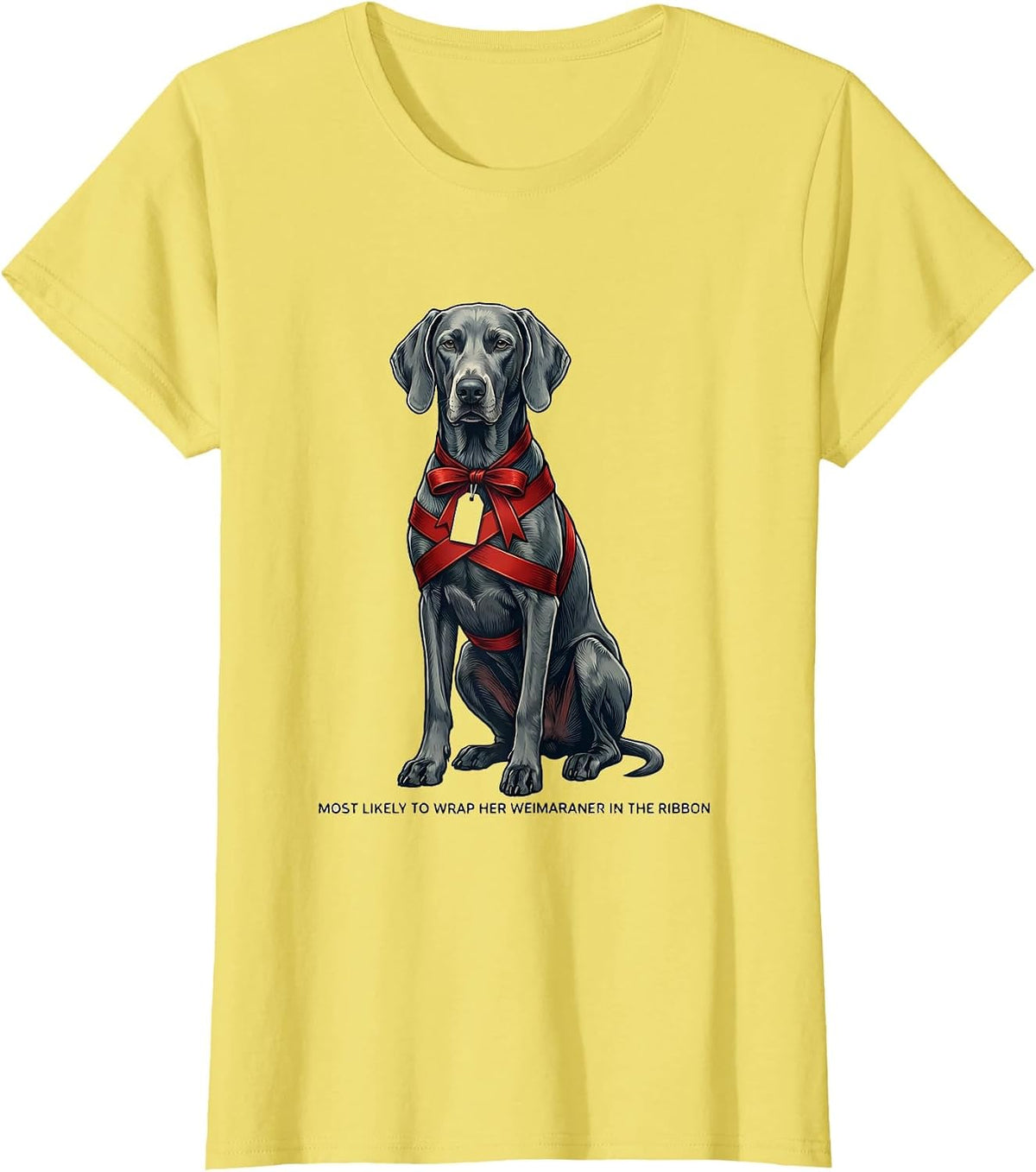 Women's Most Likely To Wrap Her Weimaraner In The Ribbon Christmas T-Shirt - Lemon Yellow
