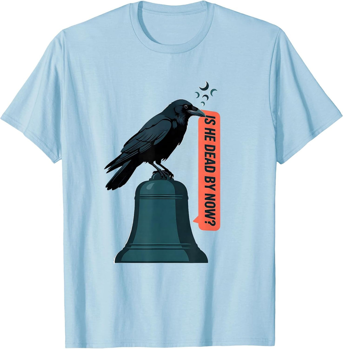 Men's Is He Dead By Now Dark Humor Gothic Crow Raven Animal Lover T-Shirt - Baby Blue