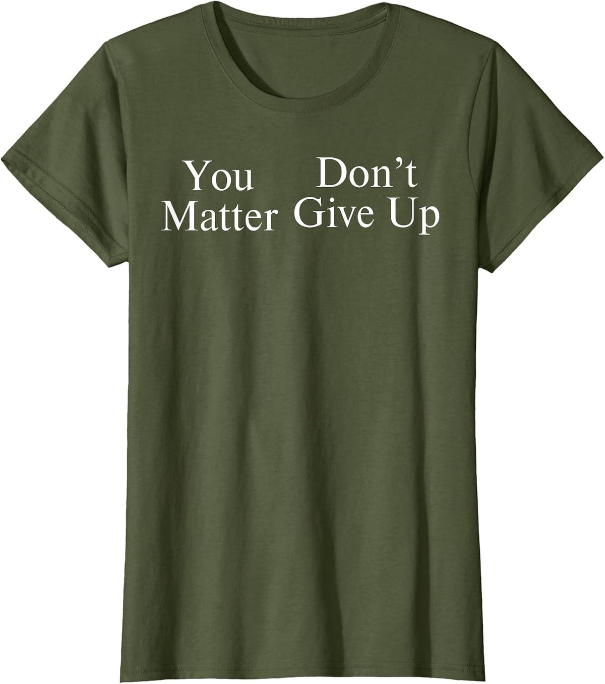 You Matter Don't Give Up T-Shirt - Olive Green