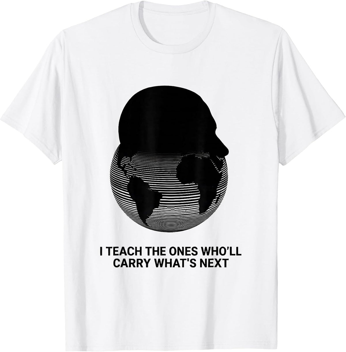 Men's I Teach The Ones Who'll Carry What's Next History Teacher T-Shirt - White