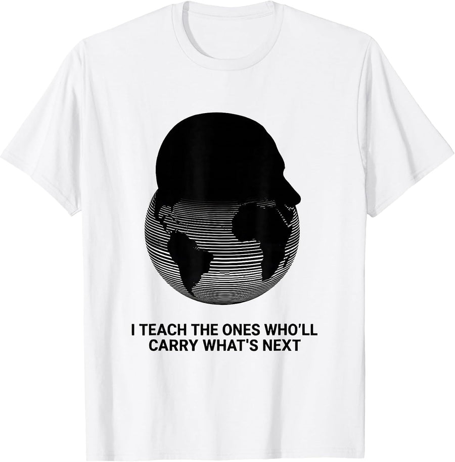 Men's I Teach The Ones Who'll Carry What's Next History Teacher T-Shirt - White