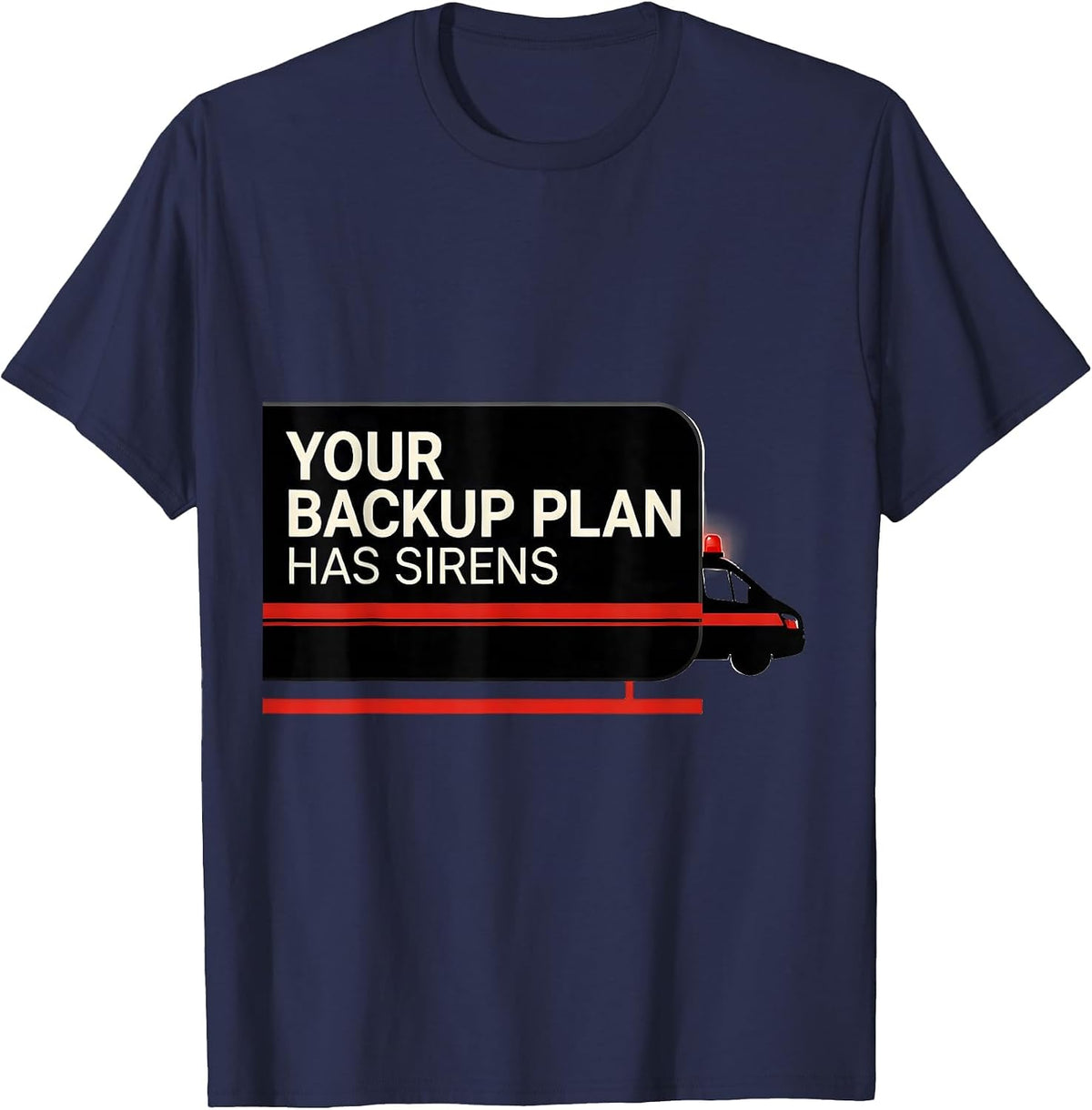 Men's Your Backup Plan Has Sirens Funny Paramedic EMT EMS Gift T-Shirt - Navy Blue