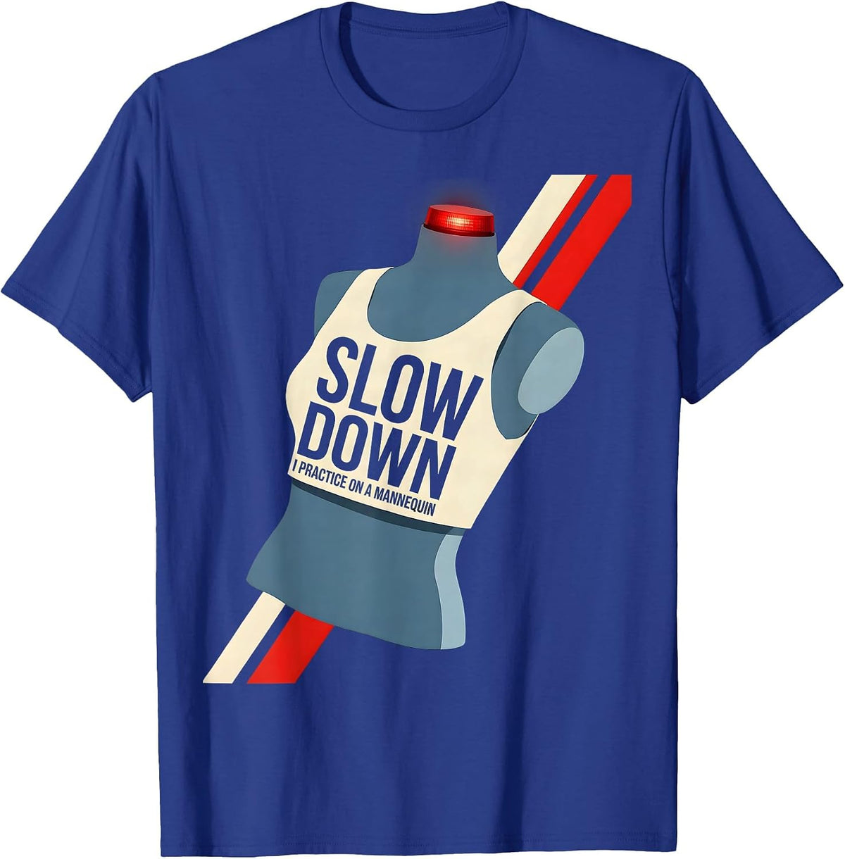 Slow Down I Practice On A Mannequin Funny EMT Paramedic Gag T-Shirt - Royal Blue