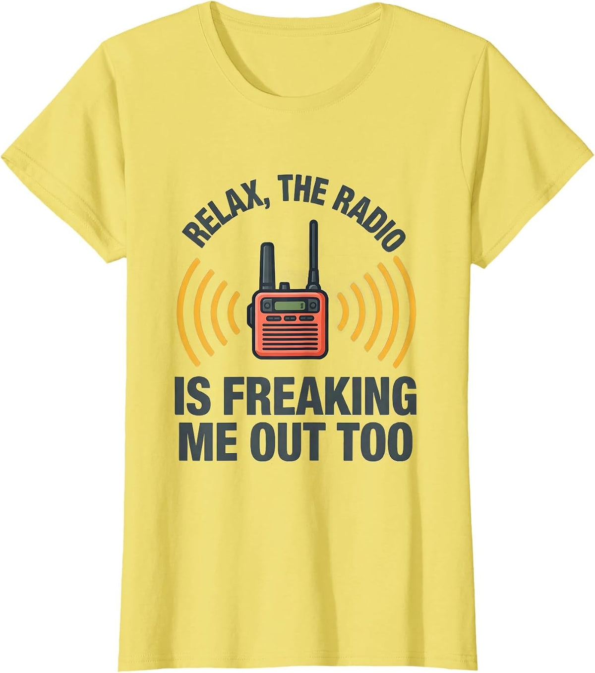 Relax, The Radio Is Freaking Me Out Too Funny EMT T-Shirt - Lemon Yellow