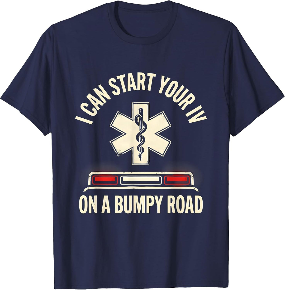 I Can Start Your IV On A Bumpy Road Funny EMT Paramedic Gift T-Shirt - Navy Blue