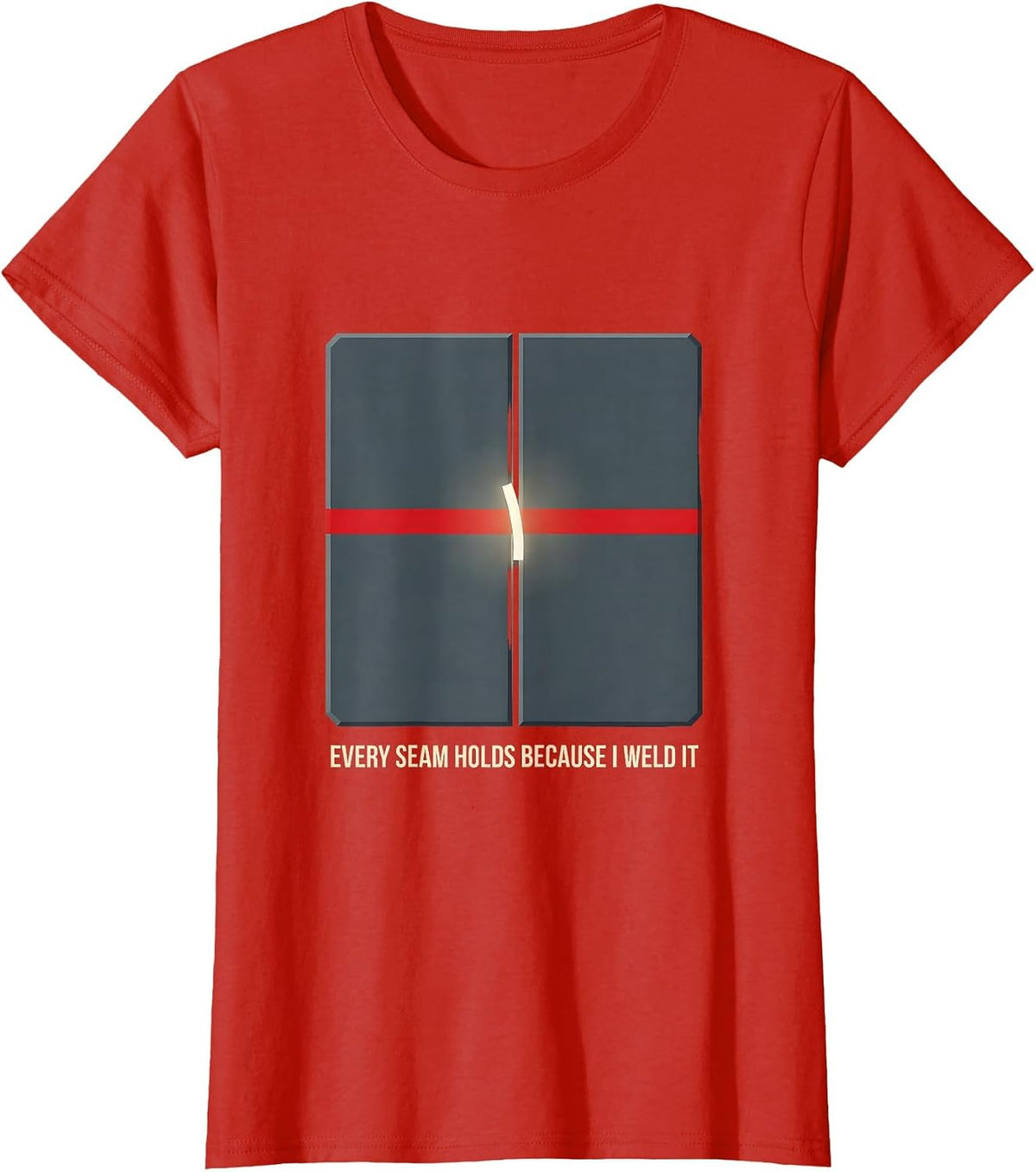 Every Seam Holds Because I Weld It Patriotic Welding Worker T-Shirt - Red