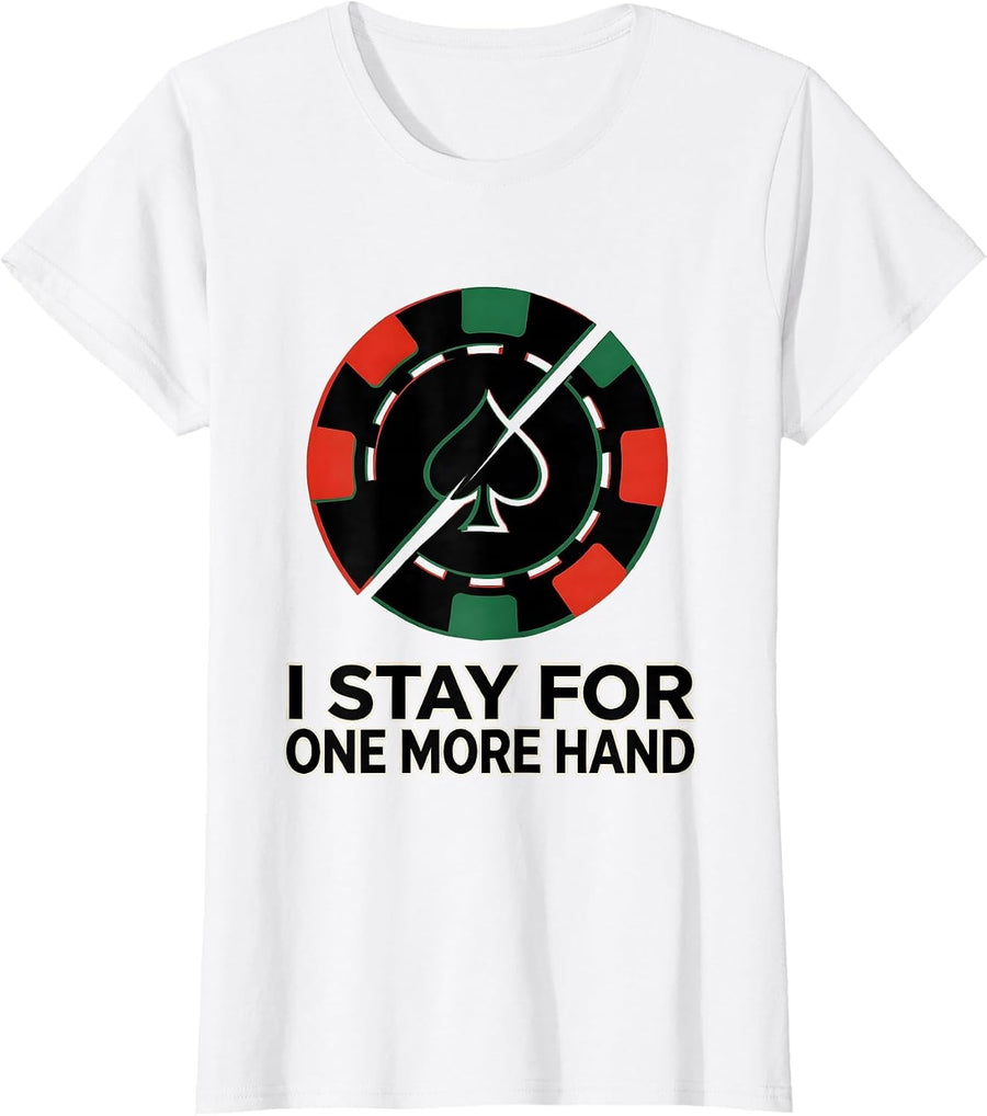 Women's I Stay For One More Hand Funny Poker Player Casino Gambler T-Shirt - White