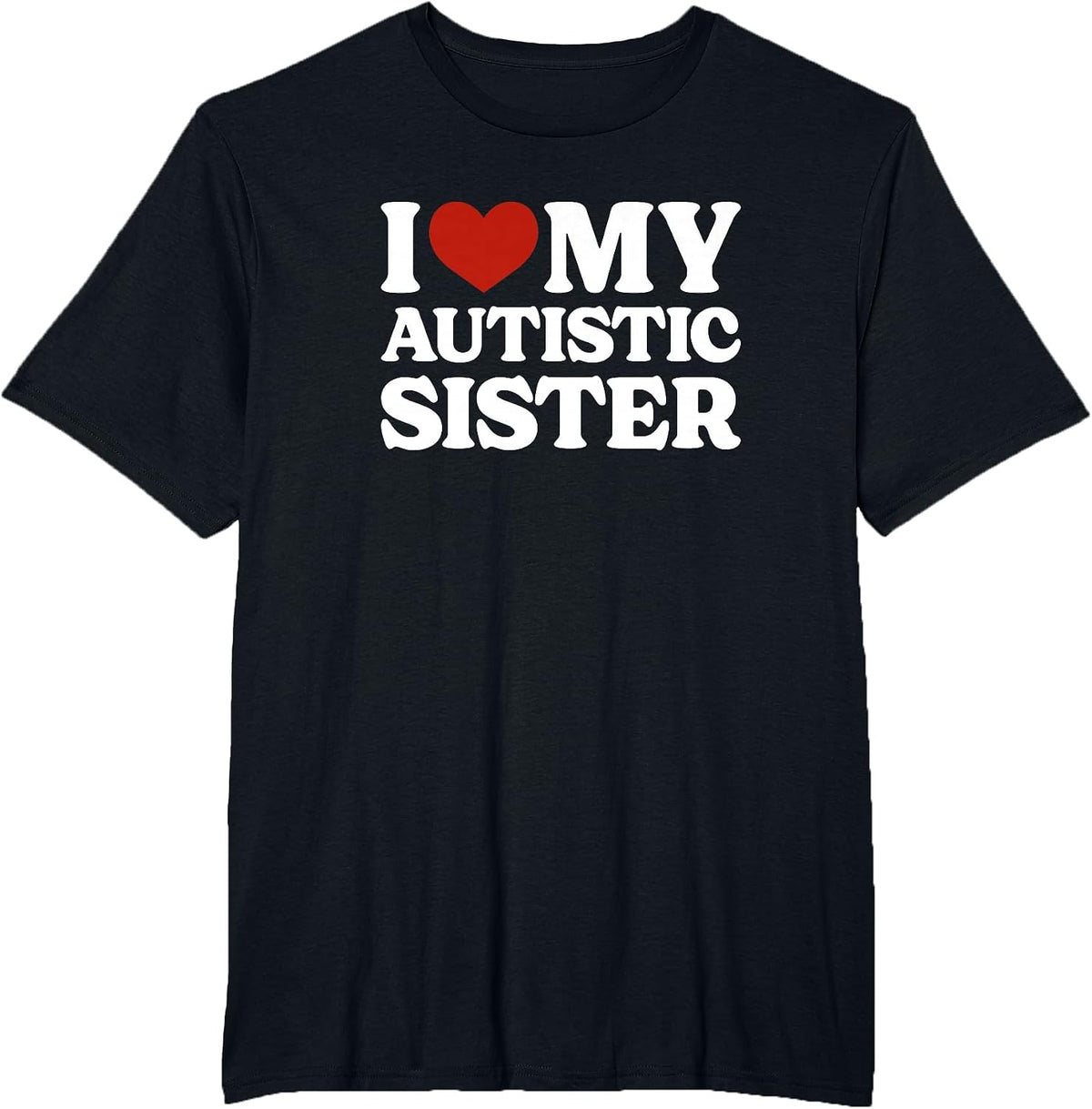 I Love My Autistic Sister Autism T-Shirt - Black