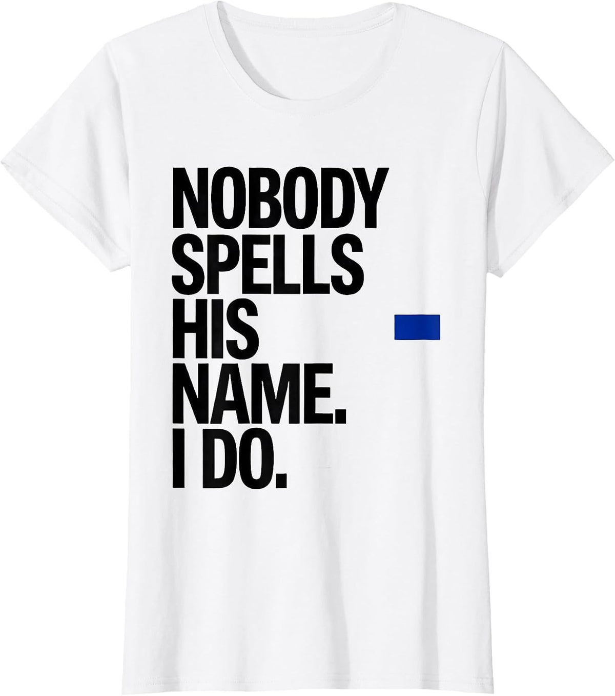 Nobody Spells His Name I Do Funny Football Lineman Gift T-Shirt - White