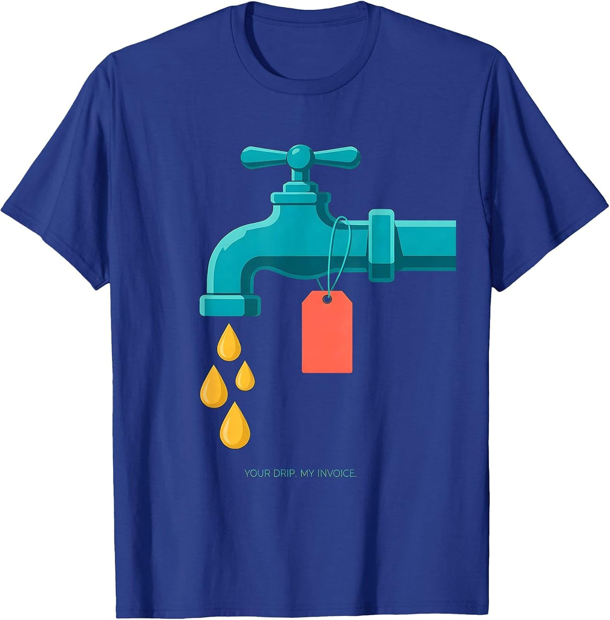 Men's Your Drip My Invoice Funny Plumber Pipefitter Gift T-Shirt - Royal Blue