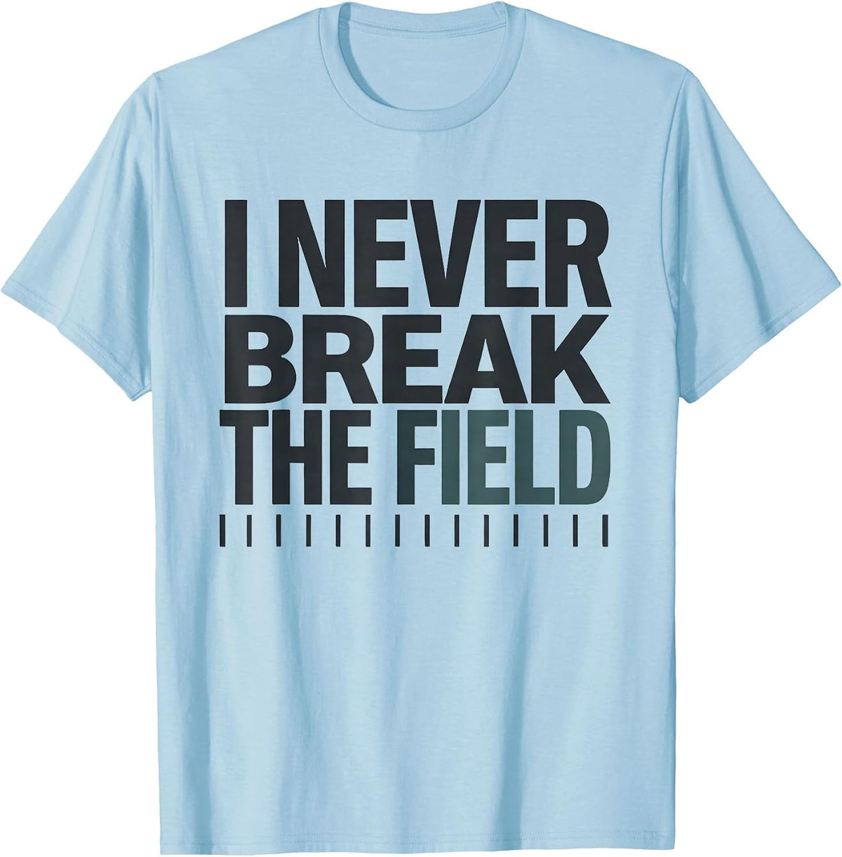 Men's I Never Break The Field Funny Surgical Tech Scrub Tech Humor T-Shirt - Baby Blue
