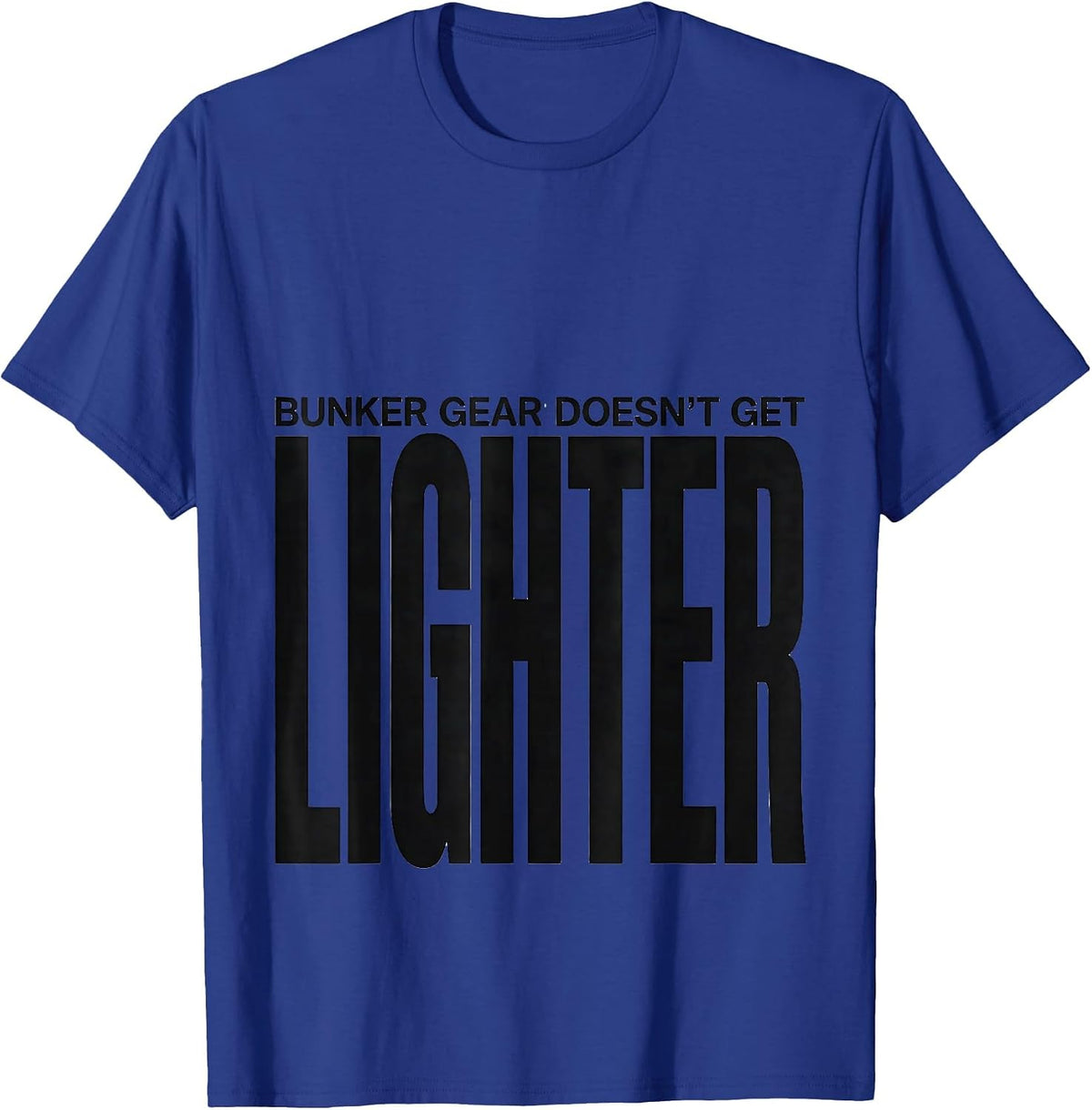 Men's Bunker Gear Doesn't Get Lighter Funny Firefighter Humor T-Shirt - Royal Blue