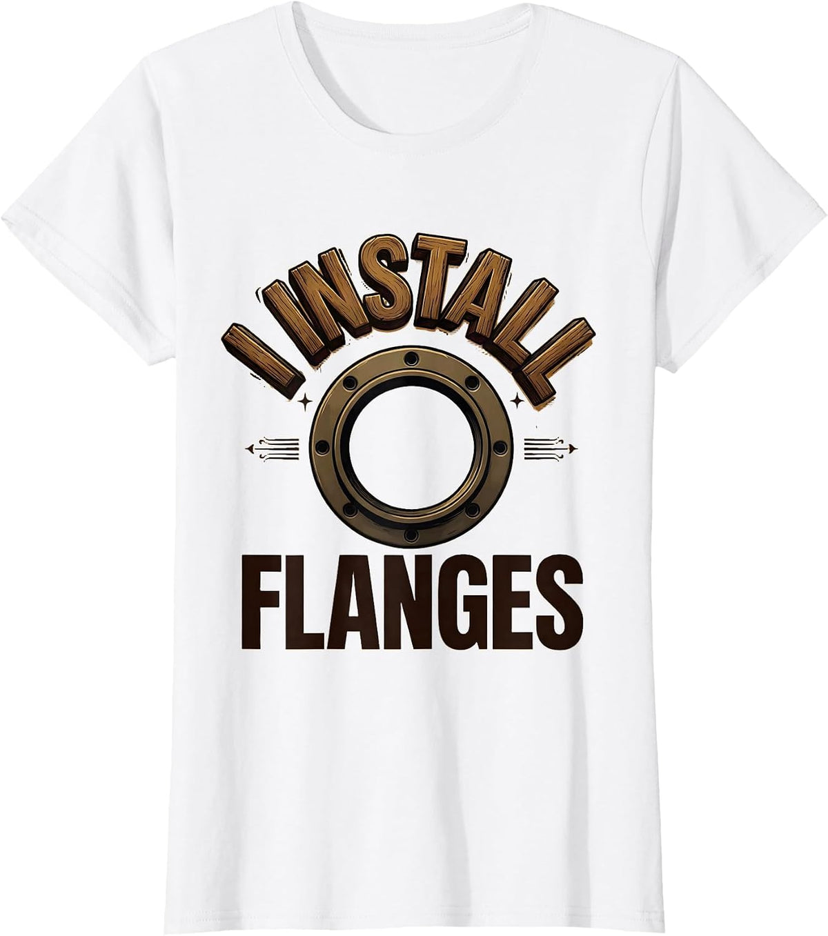 Women's I Install Flanges Funny Plumber Pipefitter Steamfitter Gift T-Shirt - White
