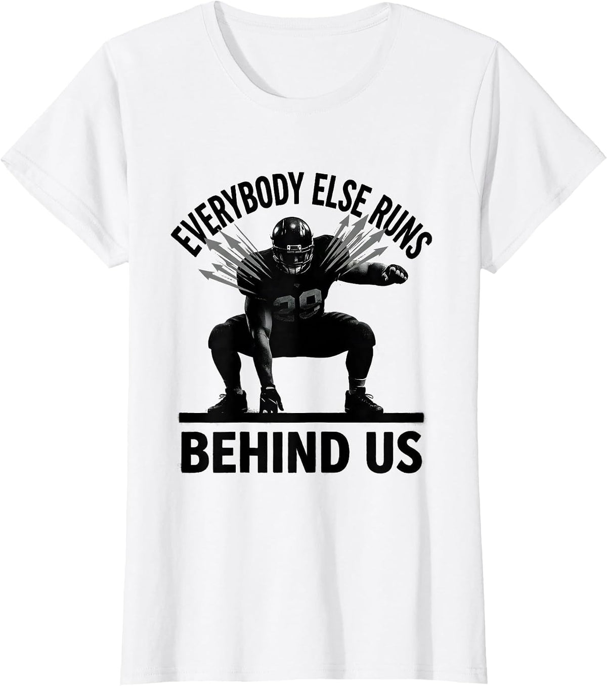Everybody Else Runs Behind Us Funny Football Lineman Humor T-Shirt - White