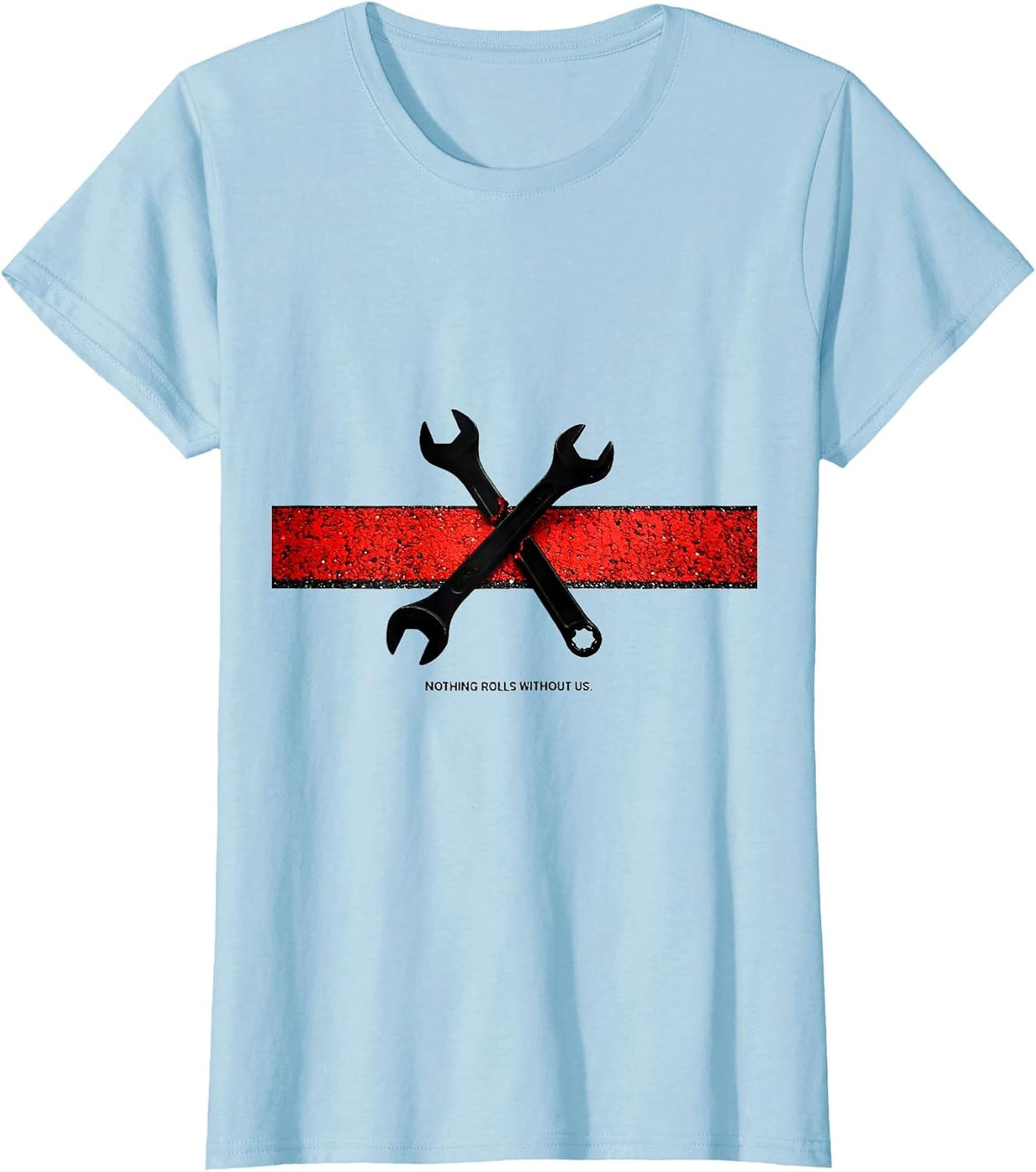 Women's Nothing Rolls Without Us Patriotic Mechanic Oilfield Worker T-Shirt - Baby Blue