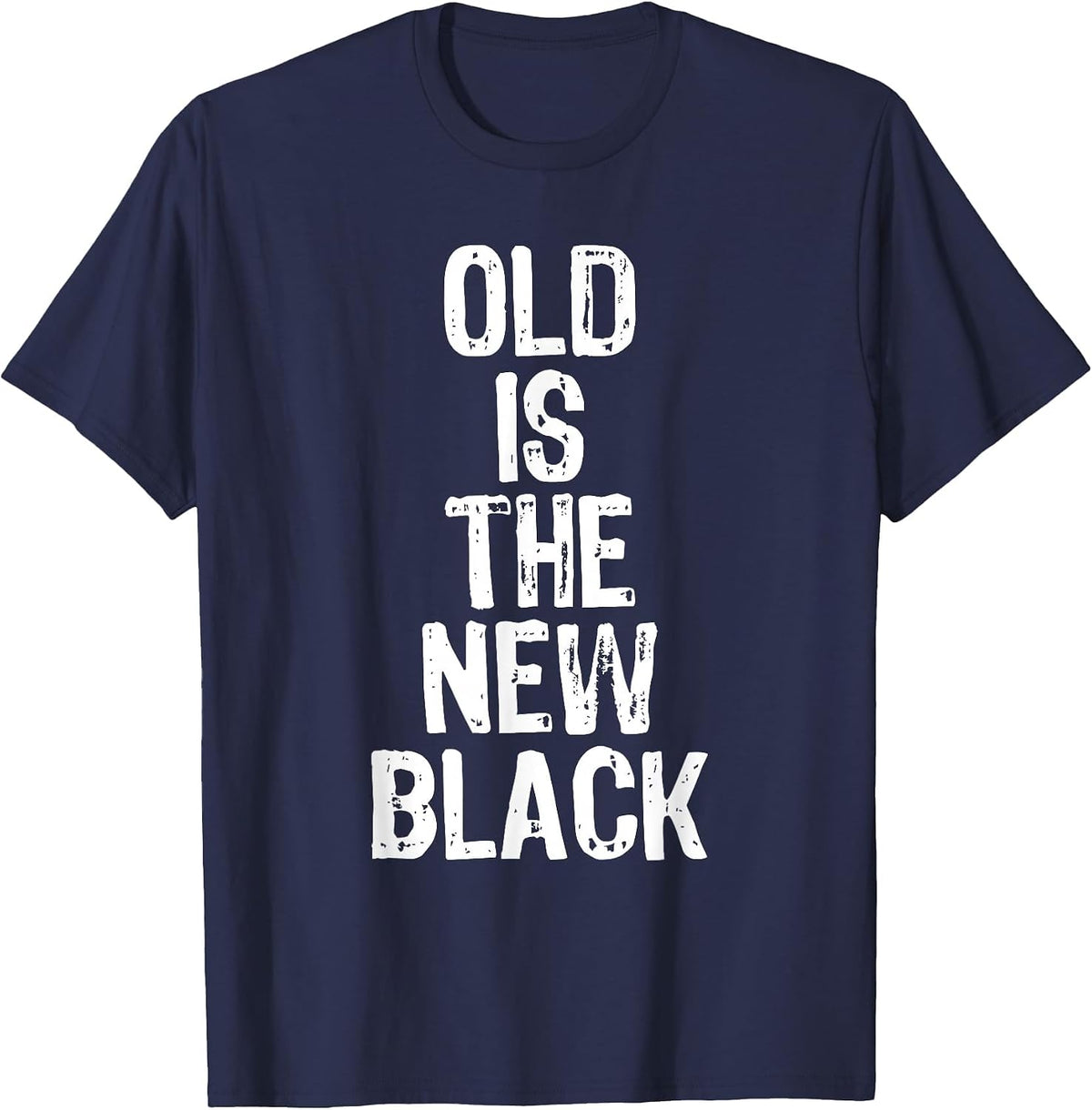 Old is The New Black Funny Elderly People Birthday T-Shirt - Navy Blue