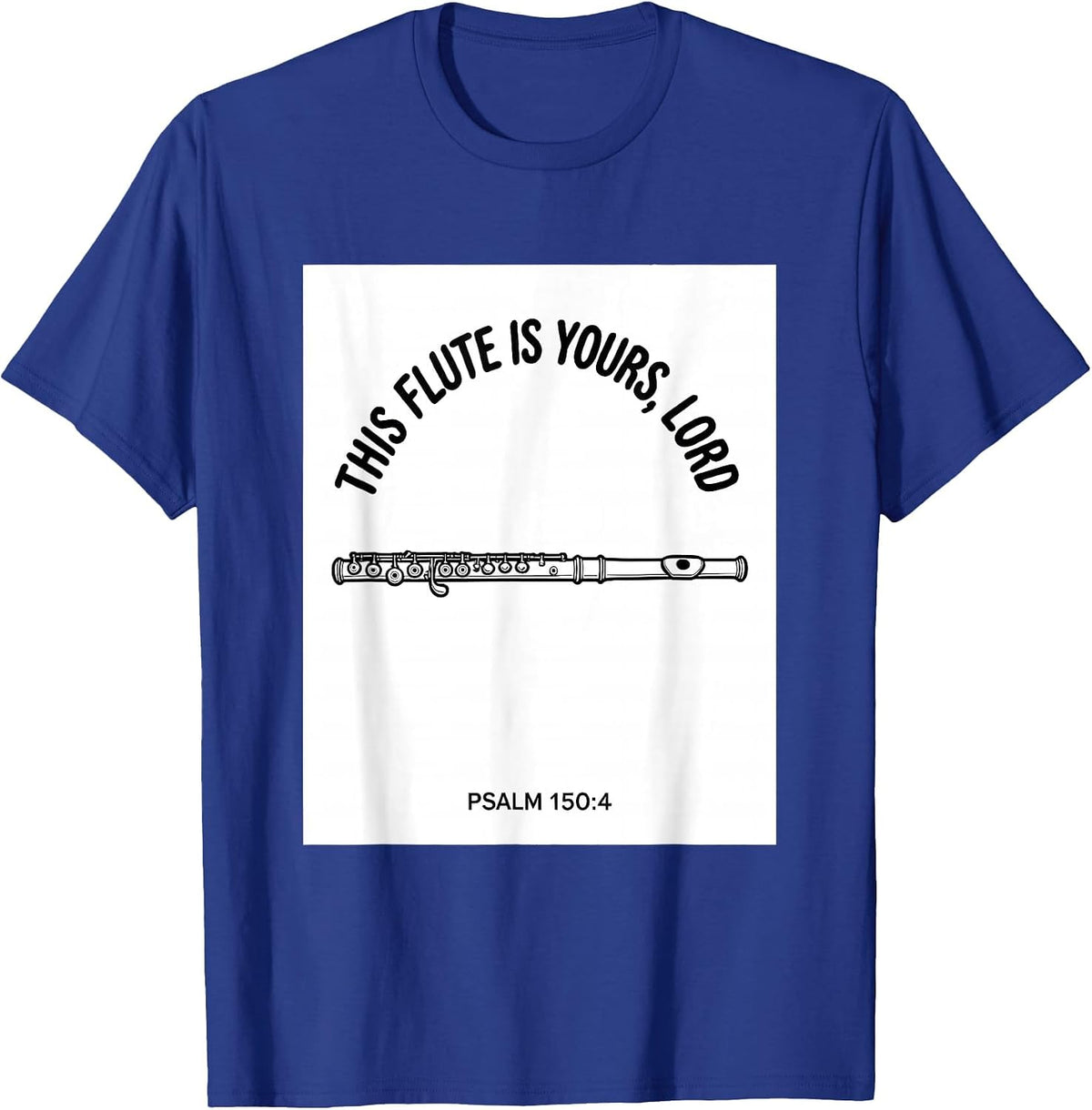 This Flute Is Yours, Lord · Psalm 150:4 Worship Musician T-Shirt - Royal Blue