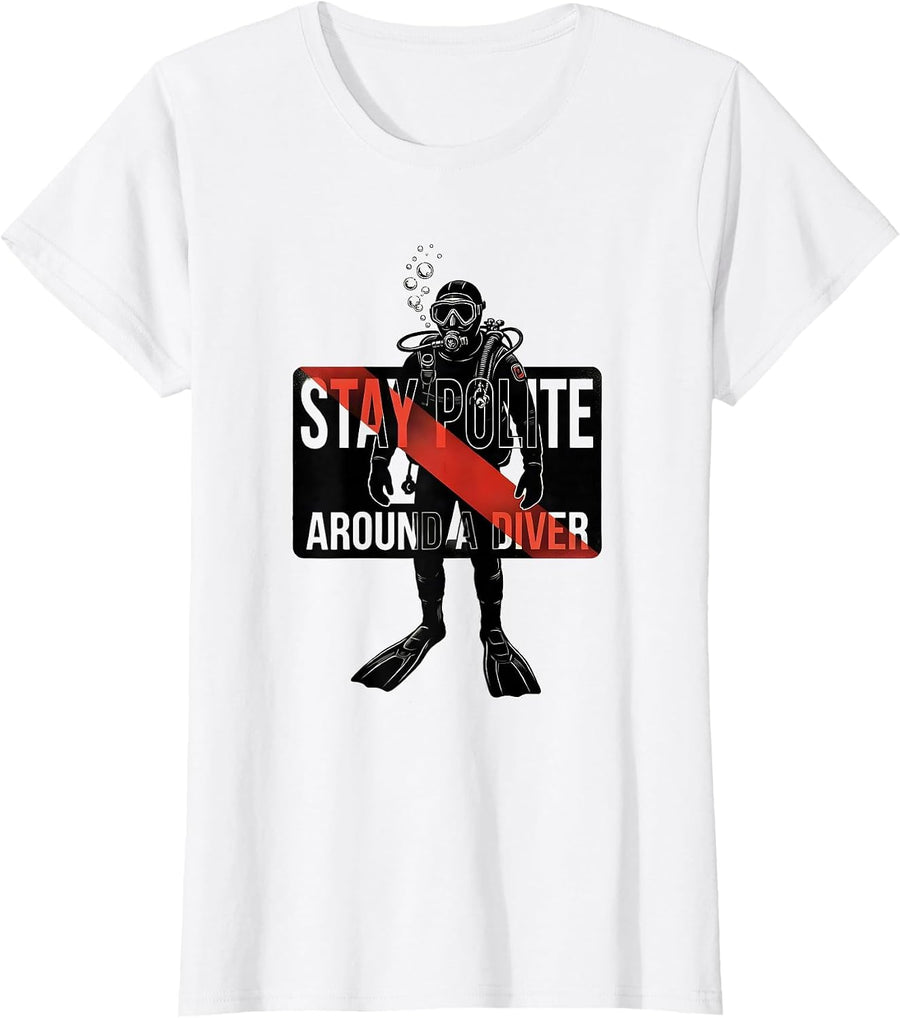 Women's Stay Polite Around A Diver Funny Scuba Diving Gift T-Shirt - White