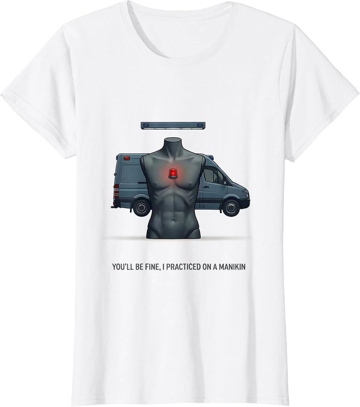 You'll Be Fine, I Practiced On A Manikin Funny EMT T-Shirt - White