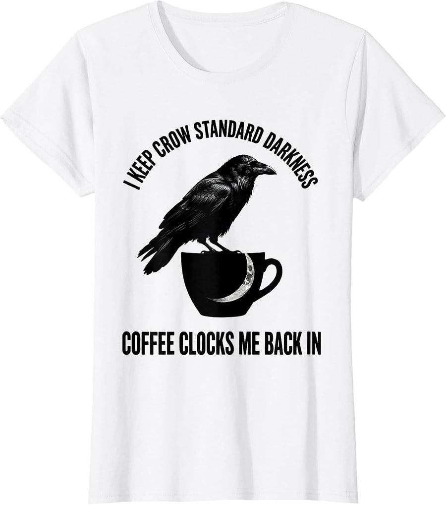 Women's I Keep Crow Standard Darkness. Coffee Clocks Me Back In. T-Shirt - White