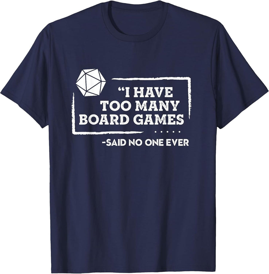 I Have Too Many Board Games Said No One Ever T-Shirt D20 T-Shirt - Navy Blue