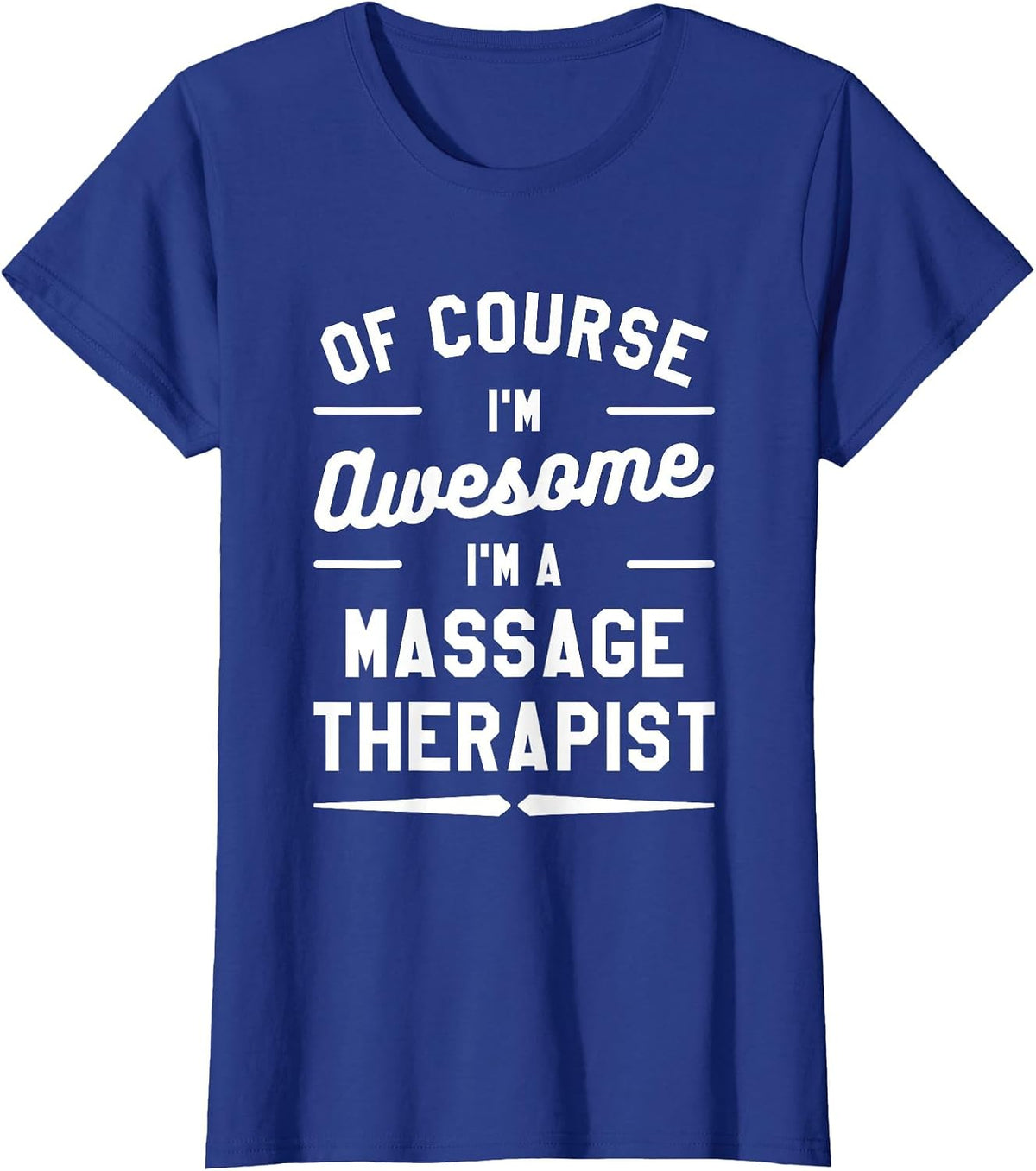 of Course I'm Awesome I'm A Massage Therapist T-Shirt - Royal Blue