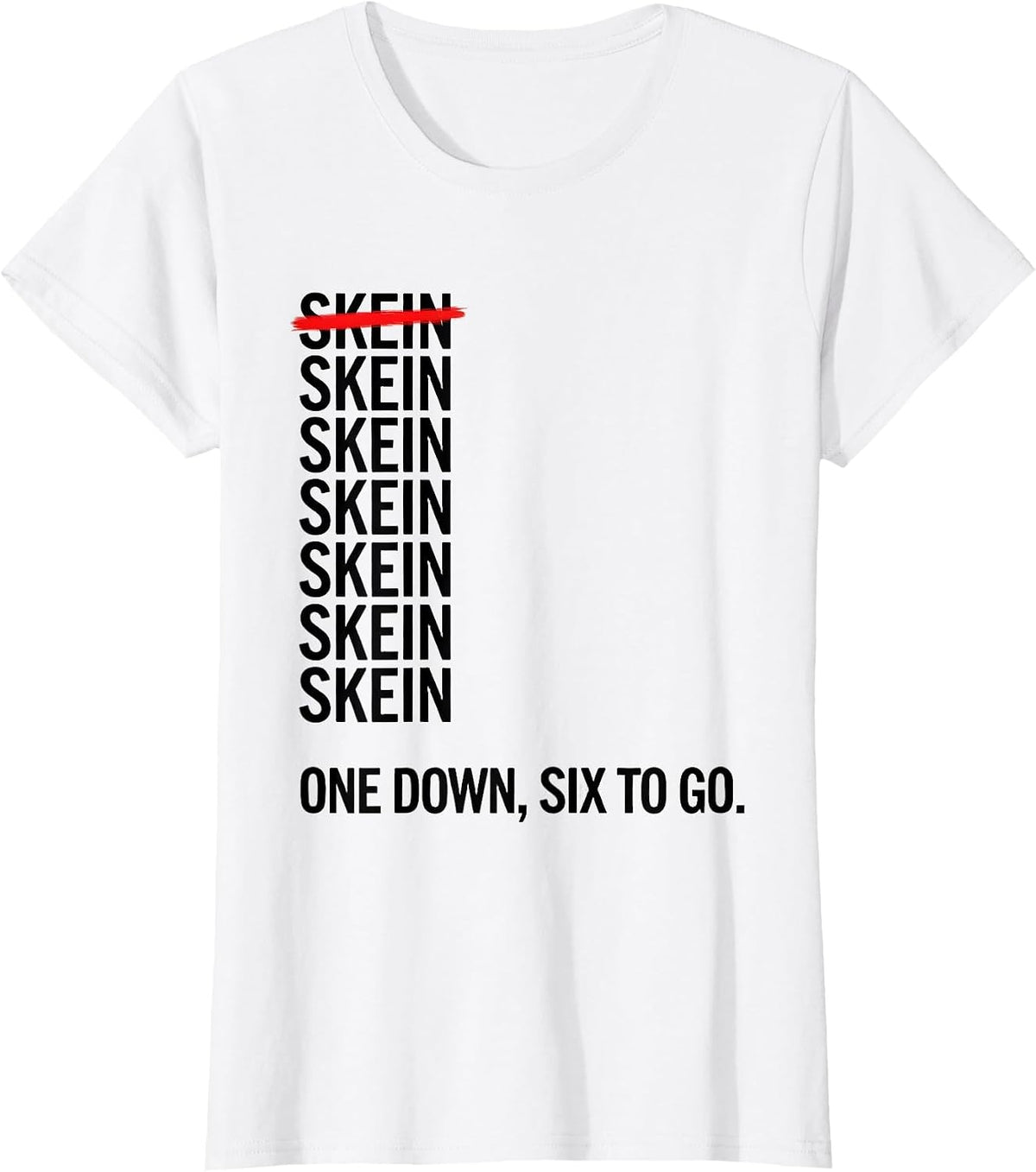One Skein Down, Six To Go Funny Crochet Knitting Craft Humor T-Shirt - White