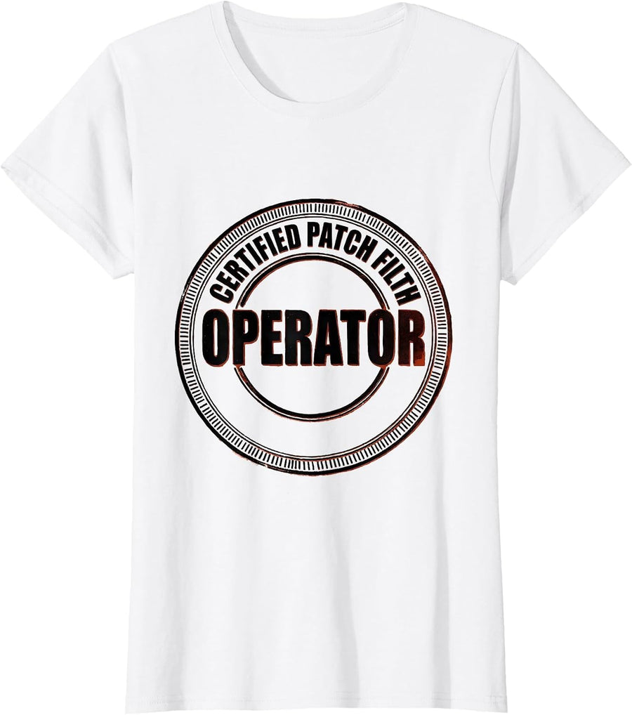 Women's Operator Certified Patch Filth Rugged Oilfield Worker Gift T-Shirt - White