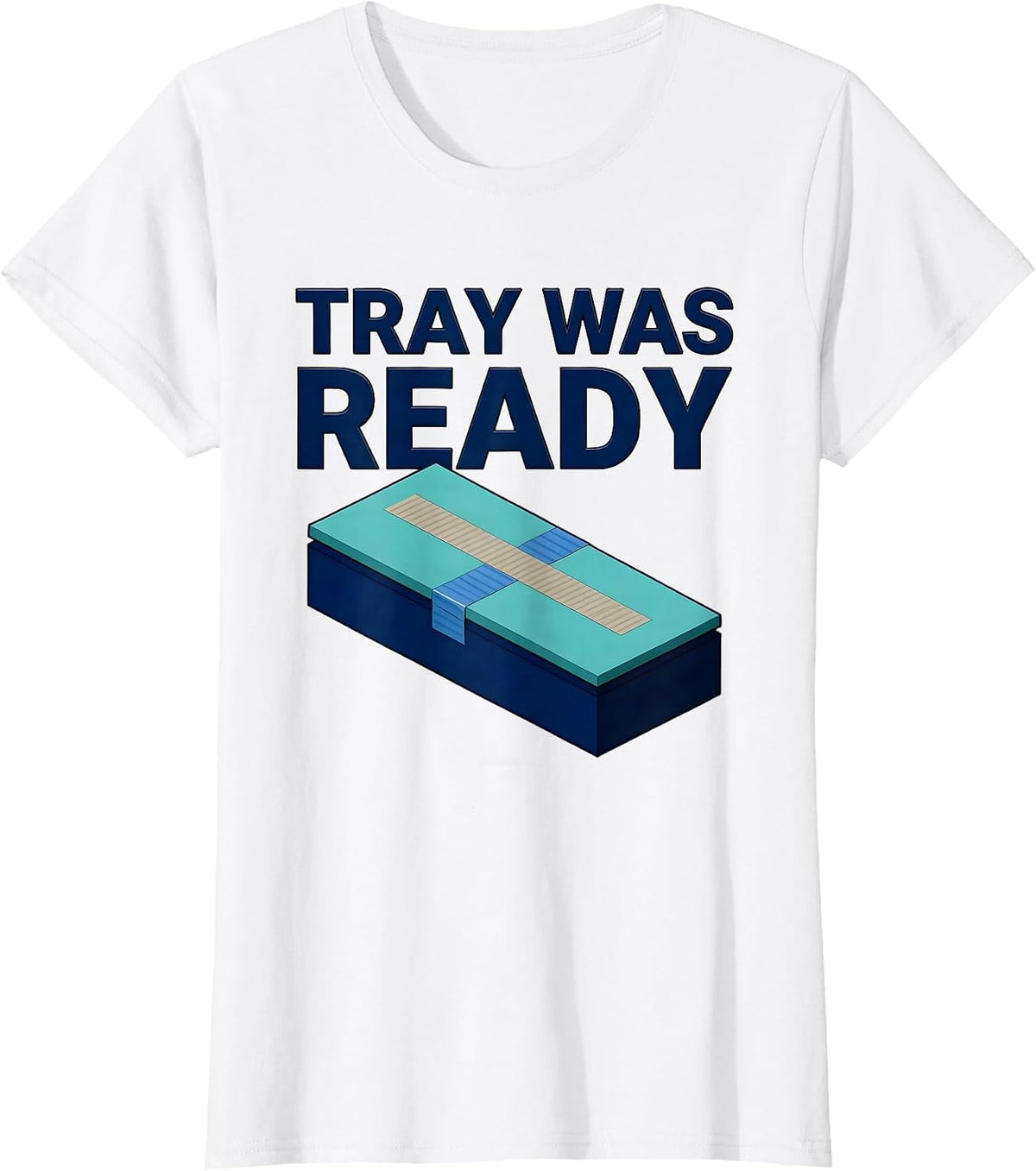 Women's Tray Was Ready Funny Surgical Tech Scrub Tech Appreciation T-Shirt - White