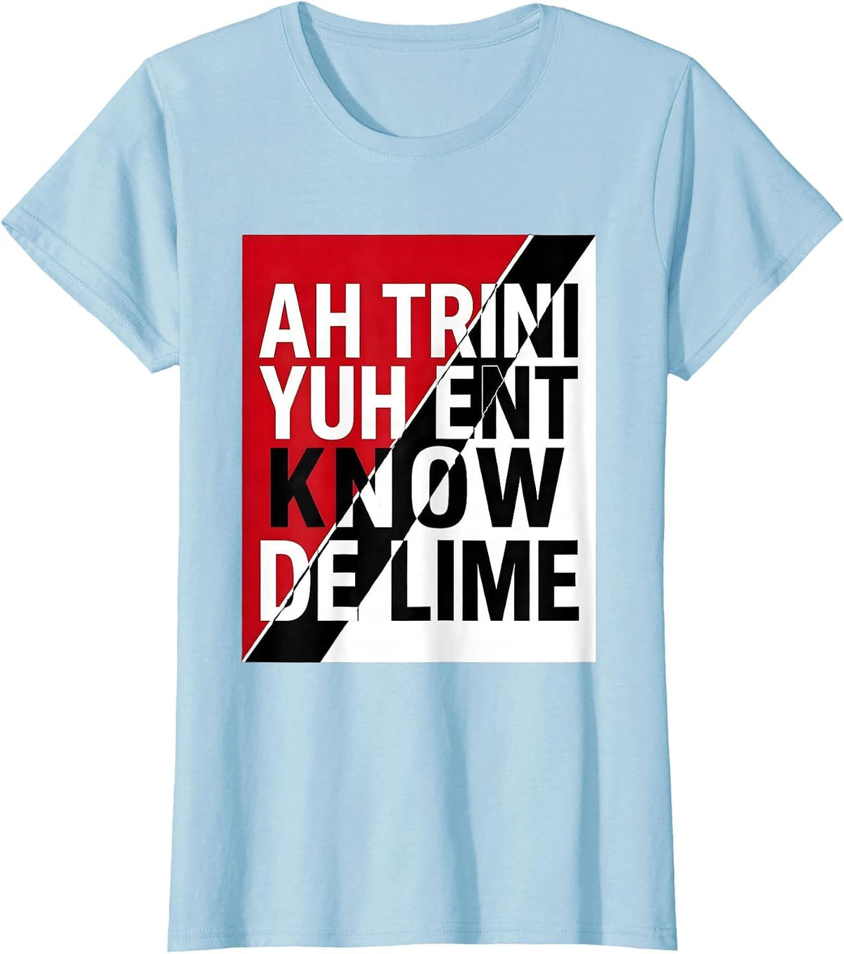 Ah Trini, Yuh Ent Know De Lime National Pride Trinidadian T-Shirt - Baby Blue