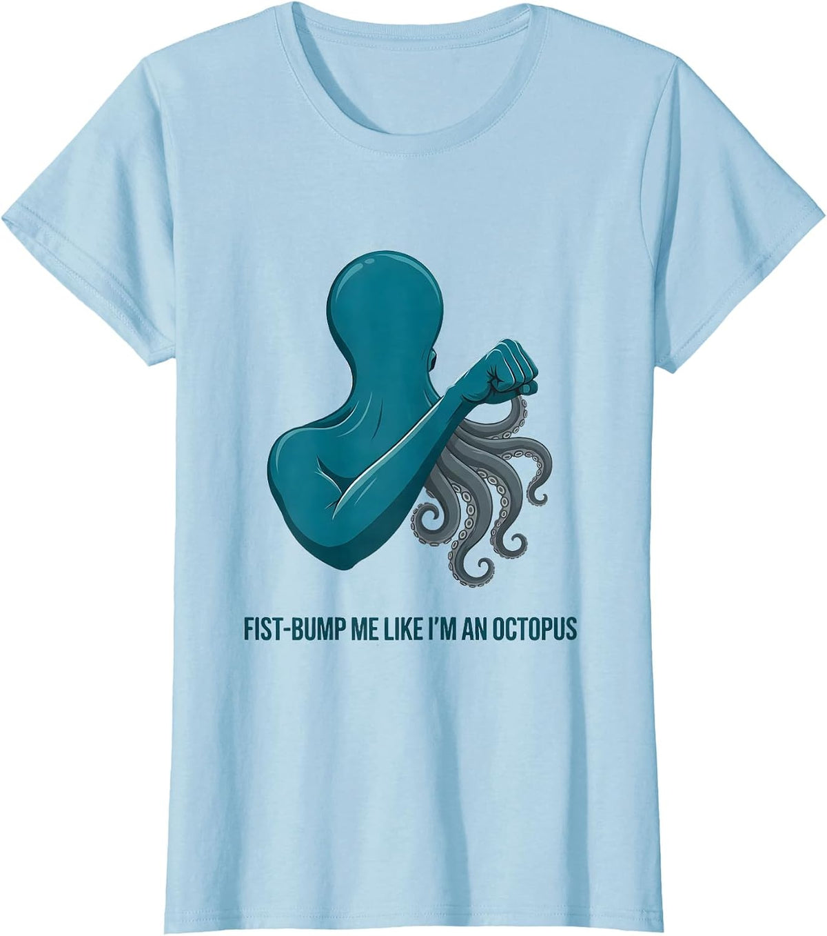 Fist-Bump Me Like I'm An Octopus Funny Octopus Lover Humor T-Shirt - Baby Blue