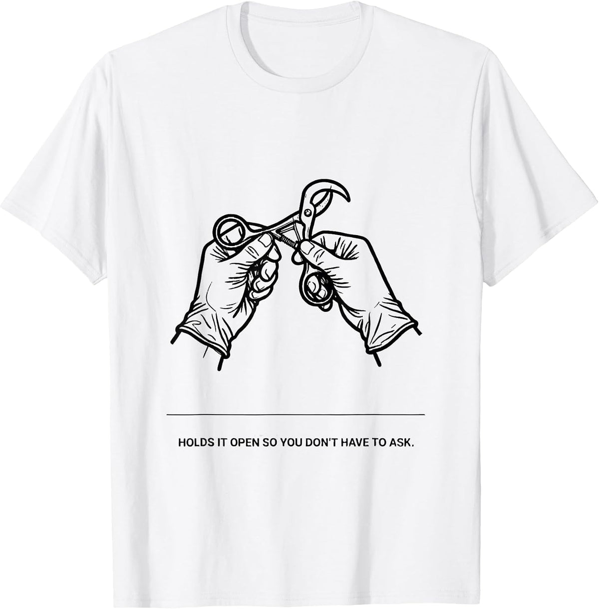 Men's Holds It Open So You Don't Have To Ask Funny Surgical Tech T-Shirt - White