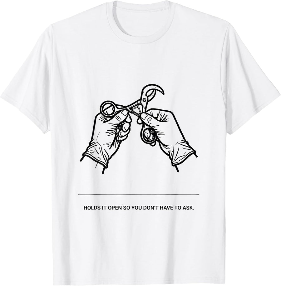 Men's Holds It Open So You Don't Have To Ask Funny Surgical Tech T-Shirt - White